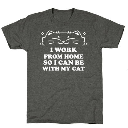 I Work From Home So I Can Be With My Cat Unisex Triblend Tee