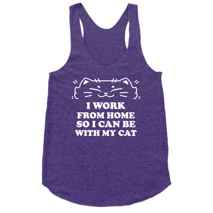 I Work From Home So I Can Be With My Cat Racerback Tank