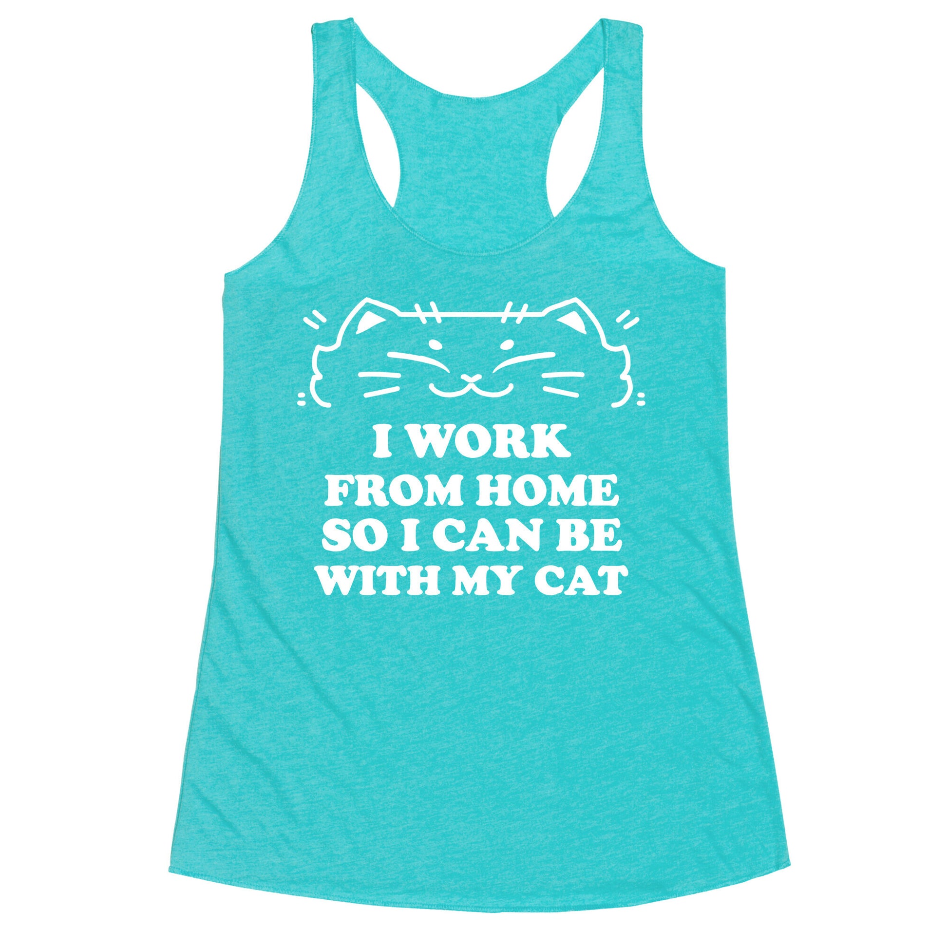 I Work From Home So I Can Be With My Cat Racerback Tank