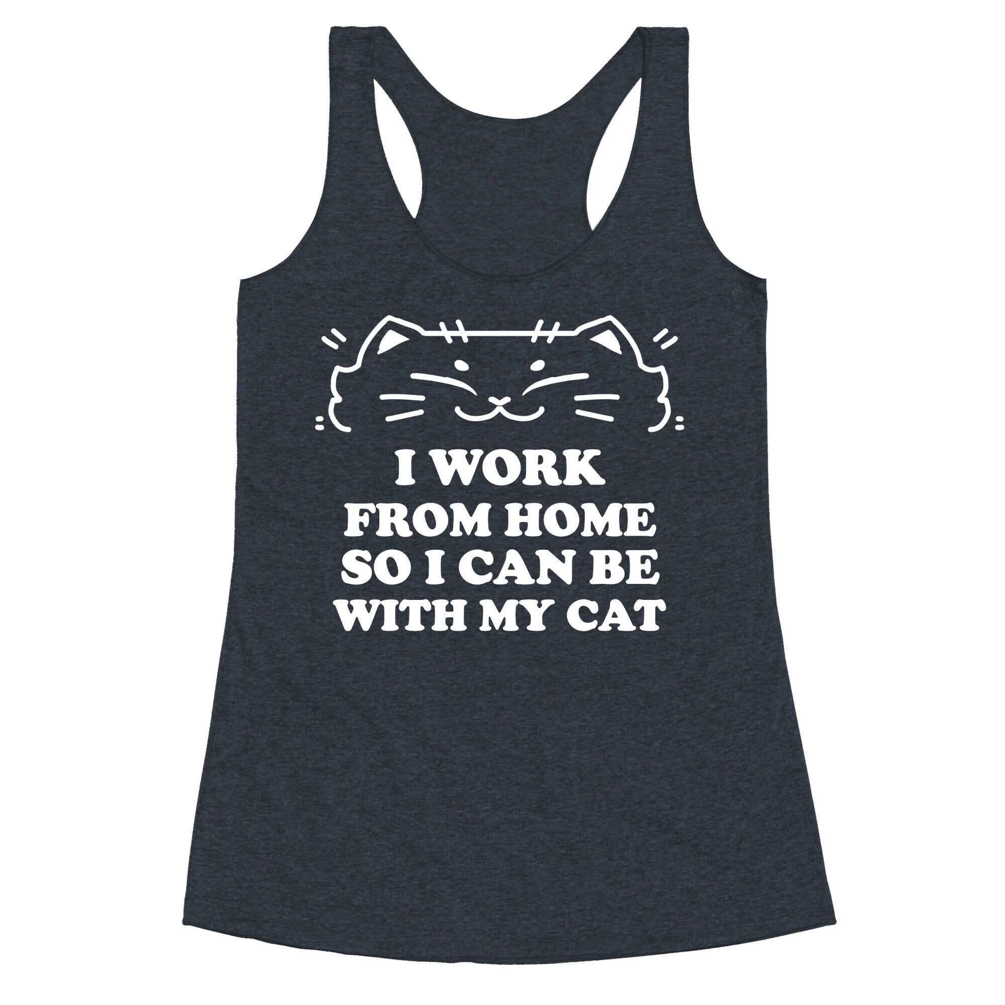 I Work From Home So I Can Be With My Cat Racerback Tank