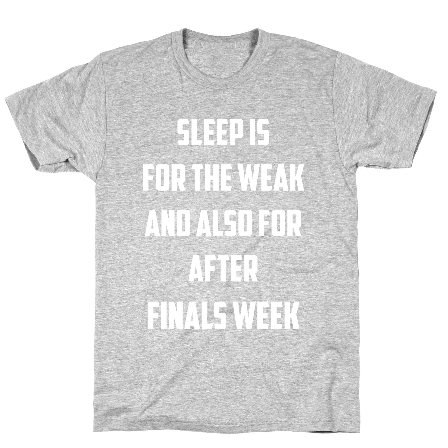 Sleep Is For The Weak, And Also For After Finals Week T-Shirt