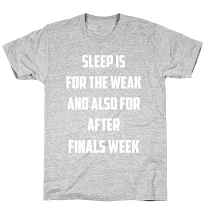 Sleep Is For The Weak, And Also For After Finals Week T-Shirt