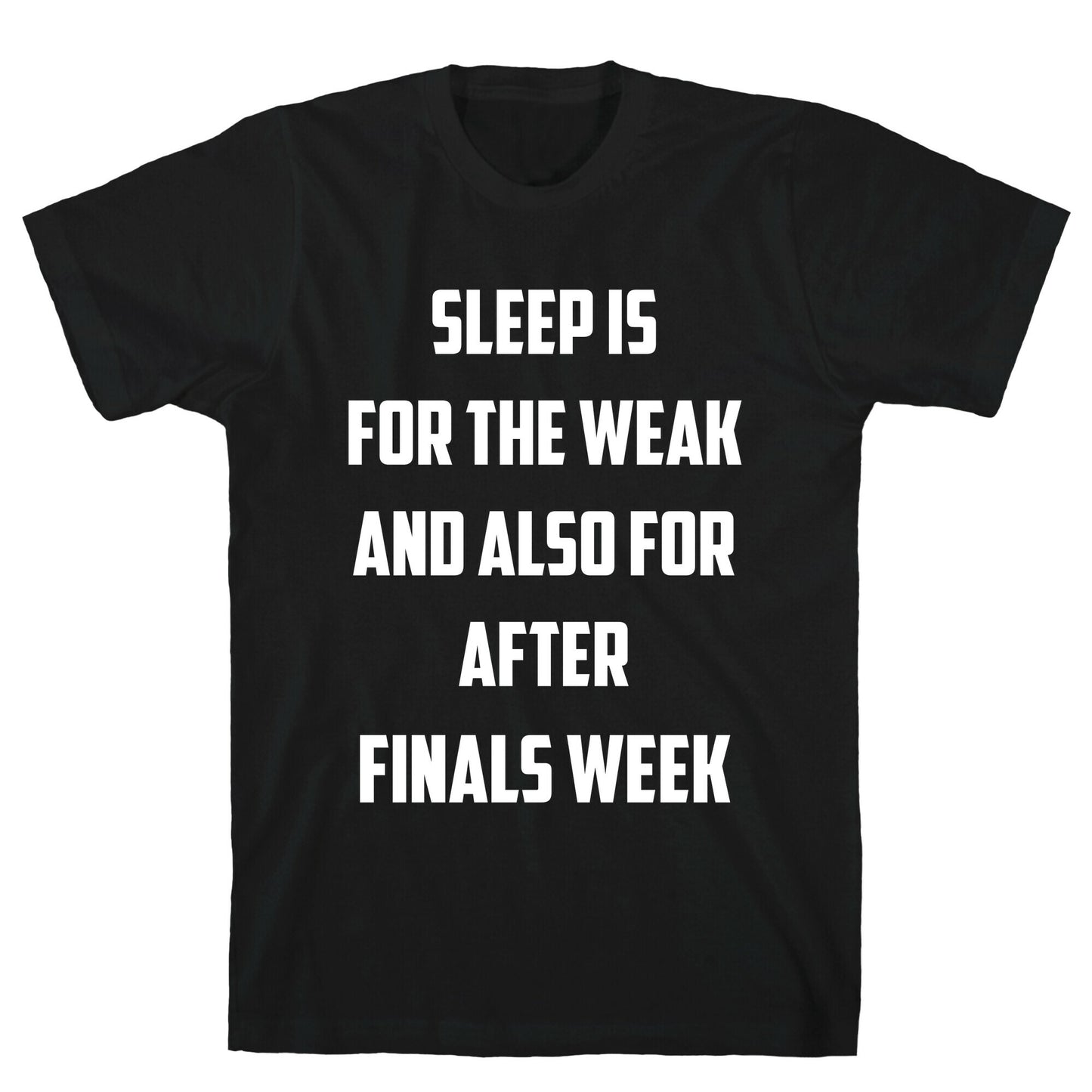 Sleep Is For The Weak, And Also For After Finals Week T-Shirt