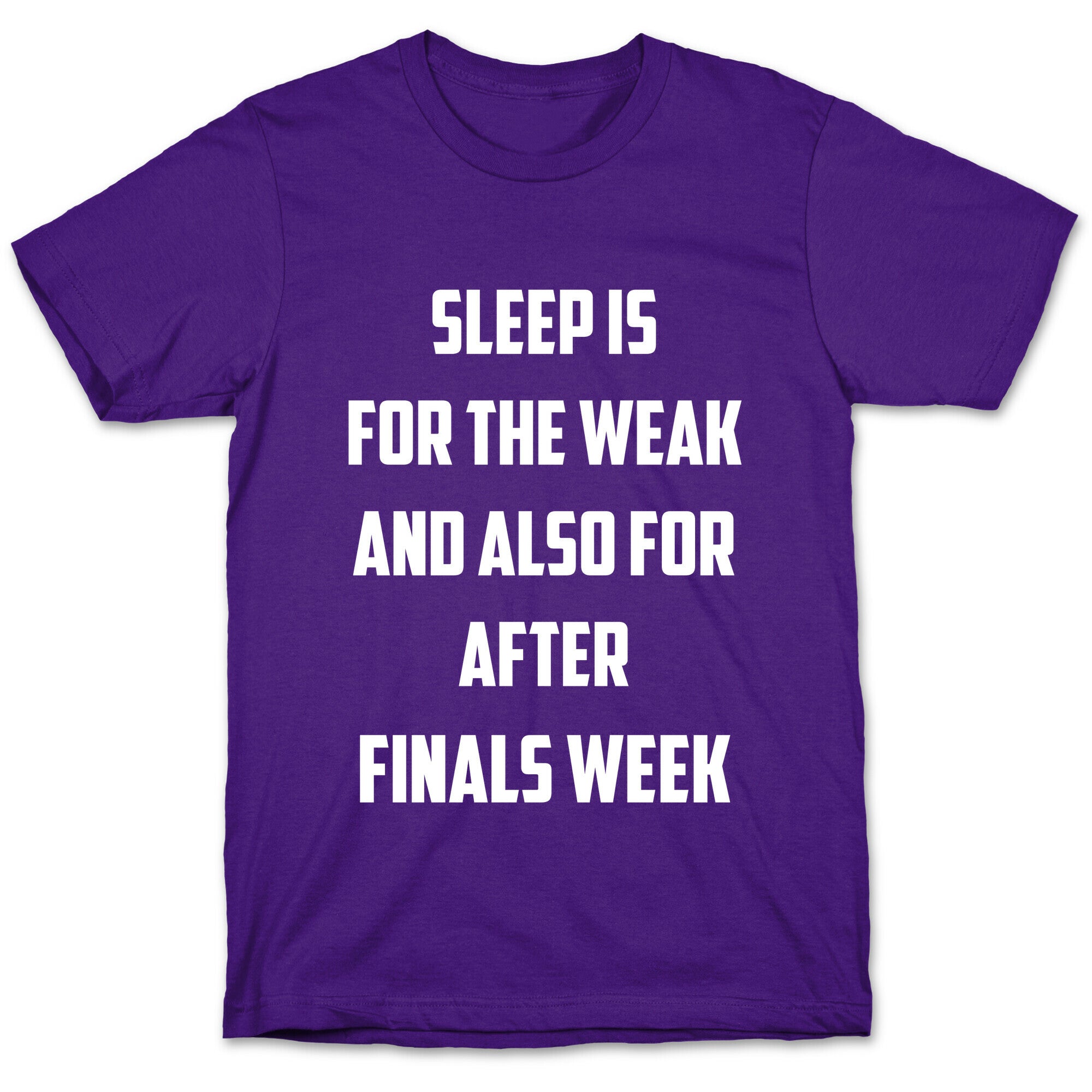 Sleep Is For The Weak, And Also For After Finals Week T-Shirt