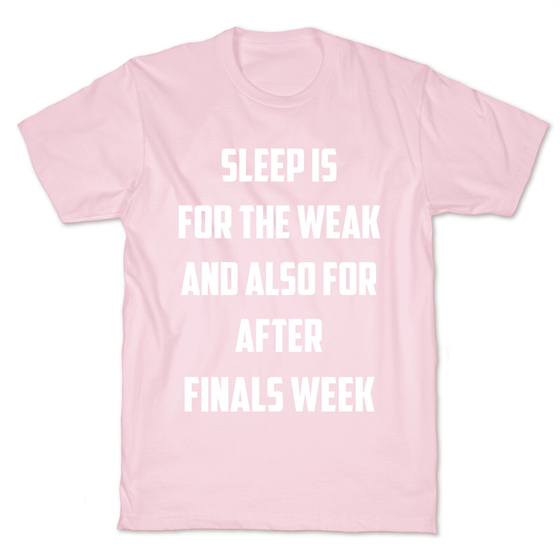 Sleep Is For The Weak, And Also For After Finals Week T-Shirt