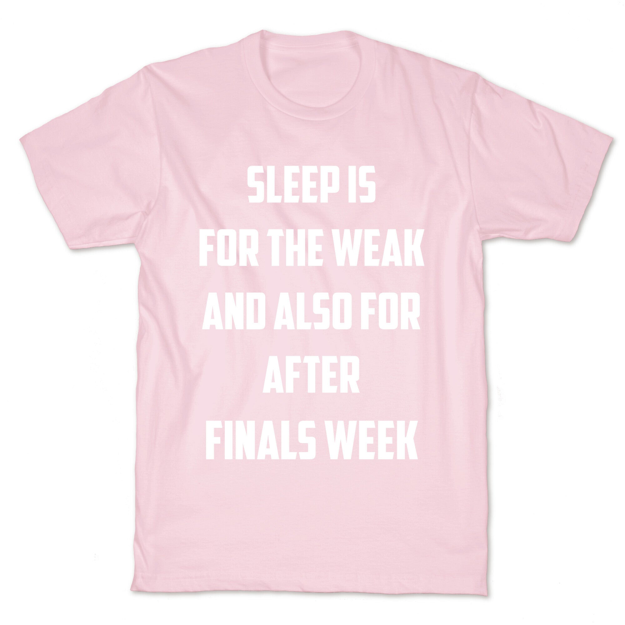 Sleep Is For The Weak, And Also For After Finals Week T-Shirt