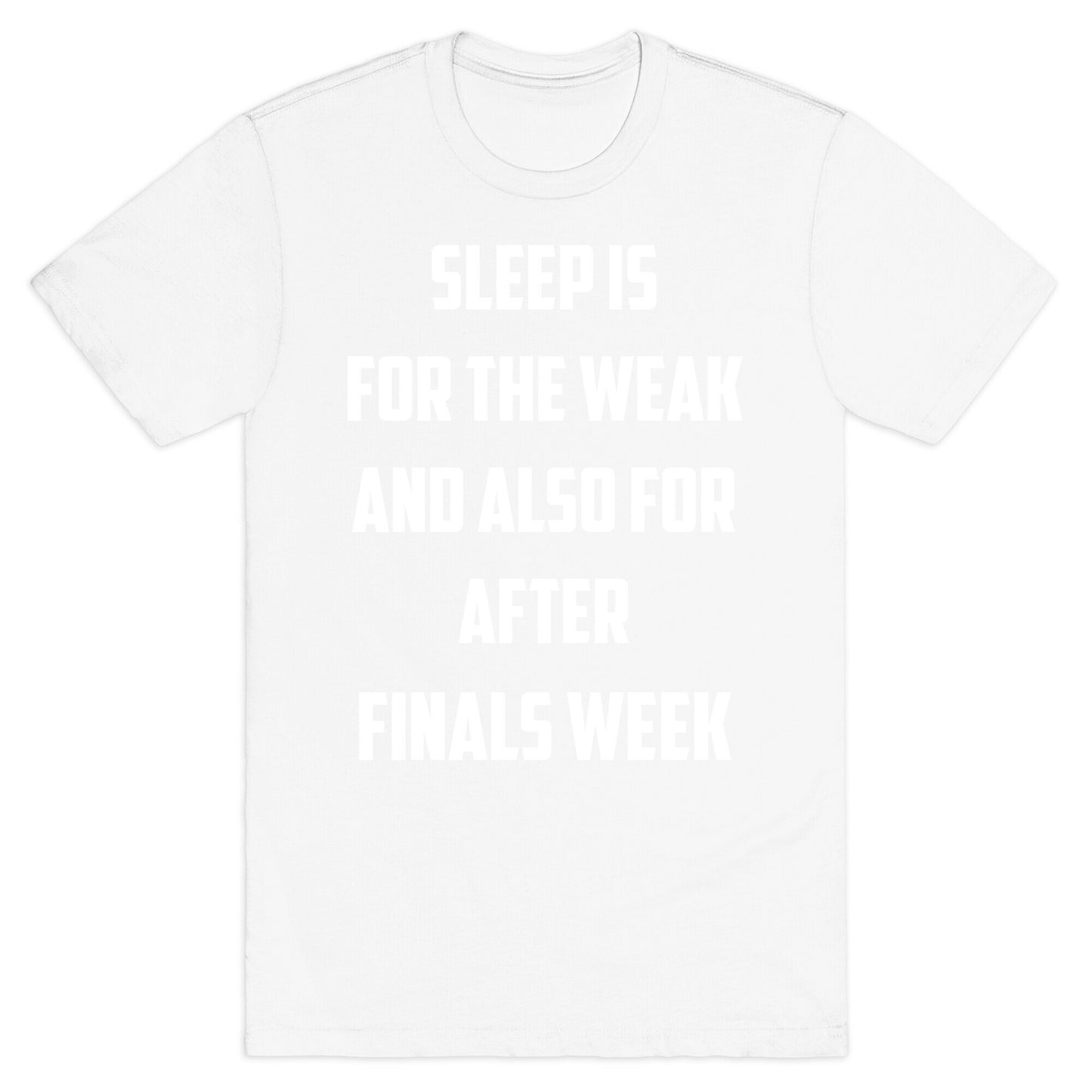 Sleep Is For The Weak, And Also For After Finals Week T-Shirt