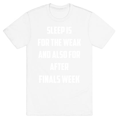 Sleep Is For The Weak, And Also For After Finals Week T-Shirt