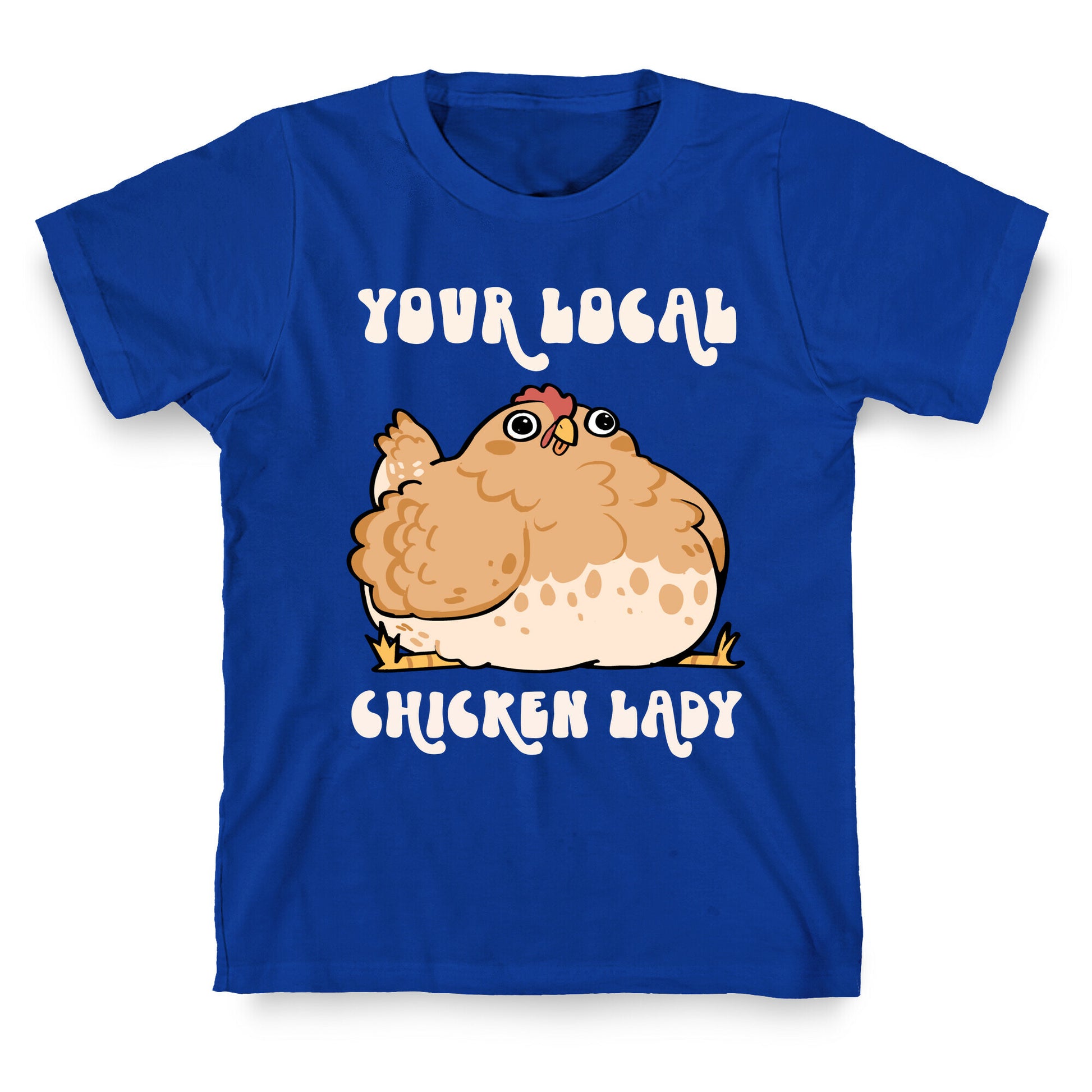 Your Local Chicken Lady T-Shirt