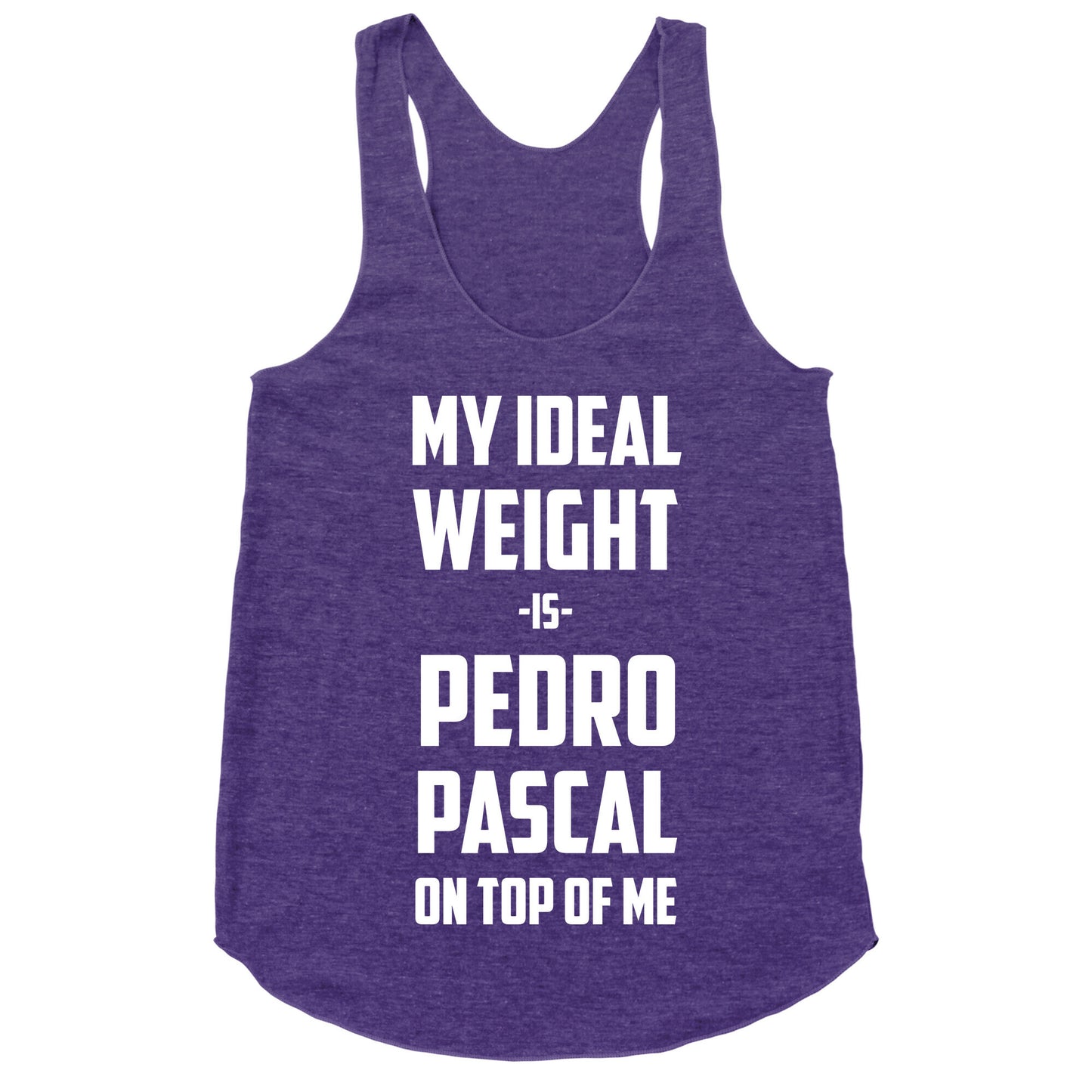 My Ideal Weight Is Pedro Pescal On Top Of Me Racerback Tank