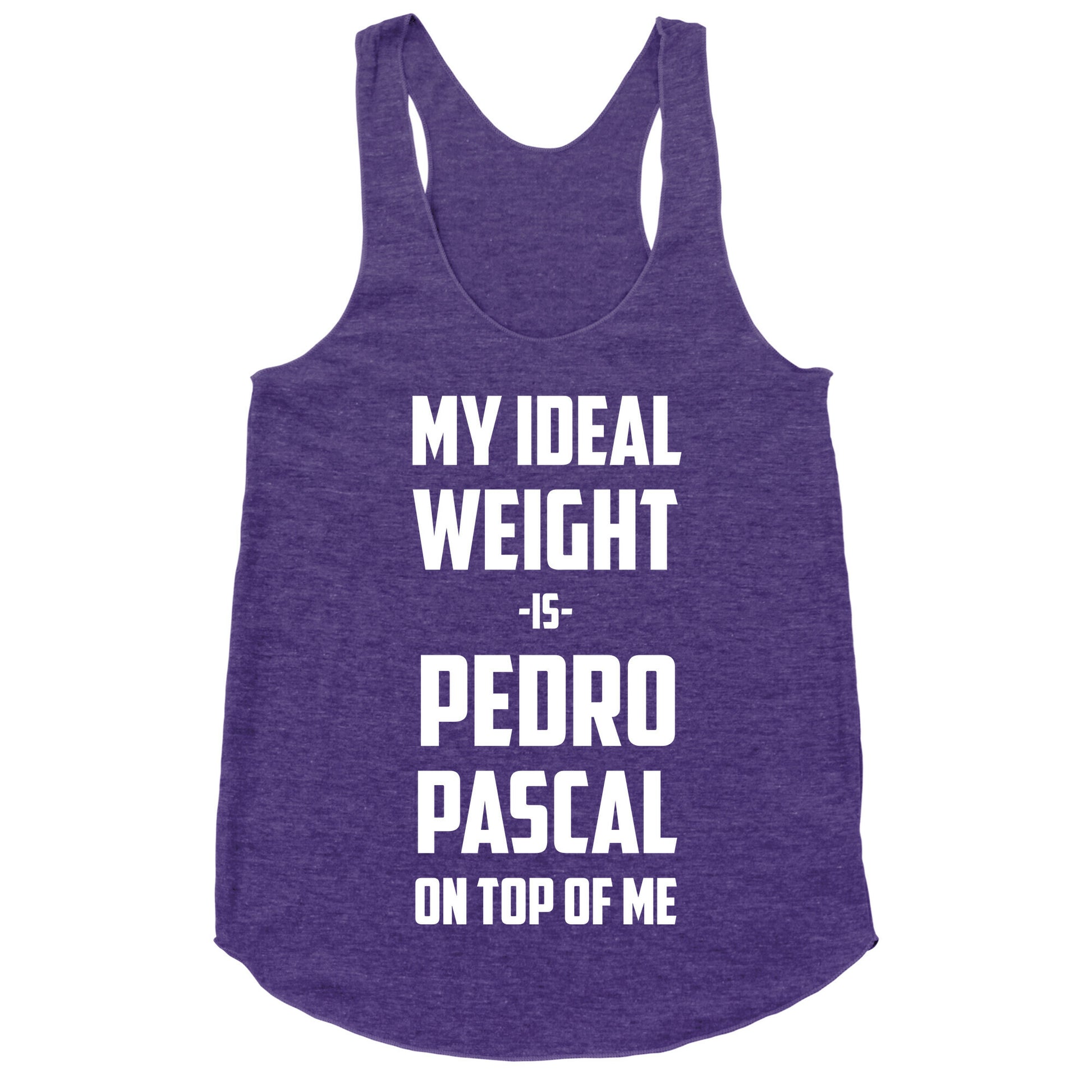 My Ideal Weight Is Pedro Pescal On Top Of Me Racerback Tank