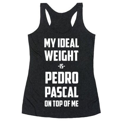My Ideal Weight Is Pedro Pescal On Top Of Me Racerback Tank