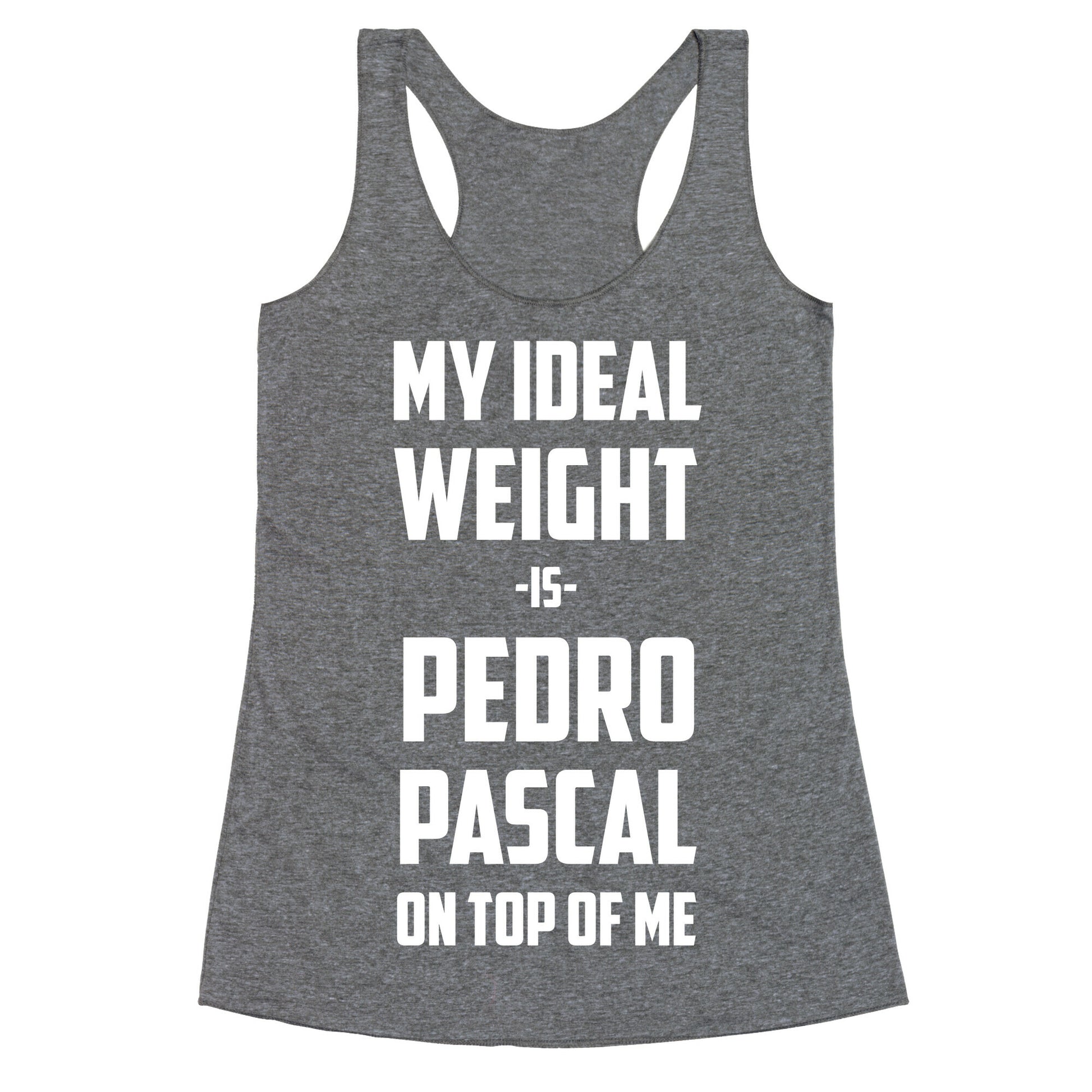 My Ideal Weight Is Pedro Pescal On Top Of Me Racerback Tank