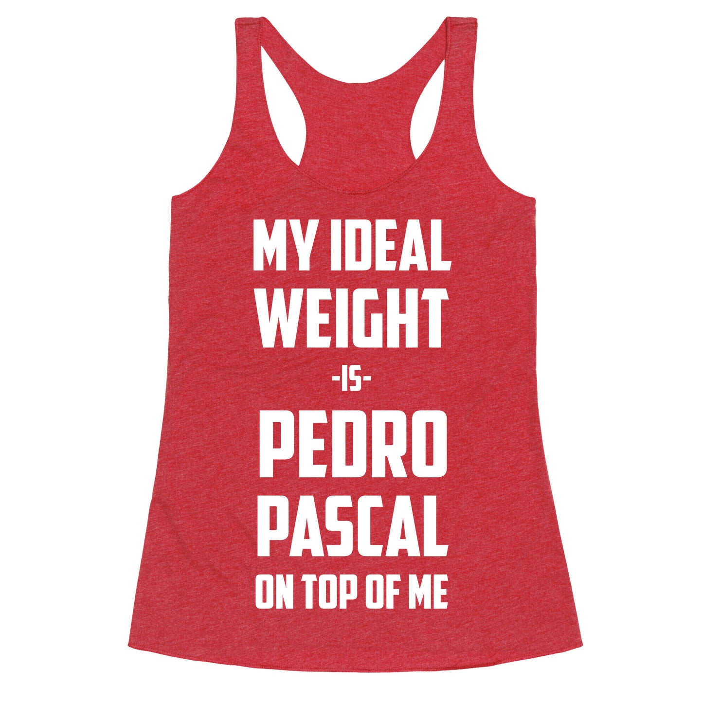My Ideal Weight Is Pedro Pescal On Top Of Me Racerback Tank