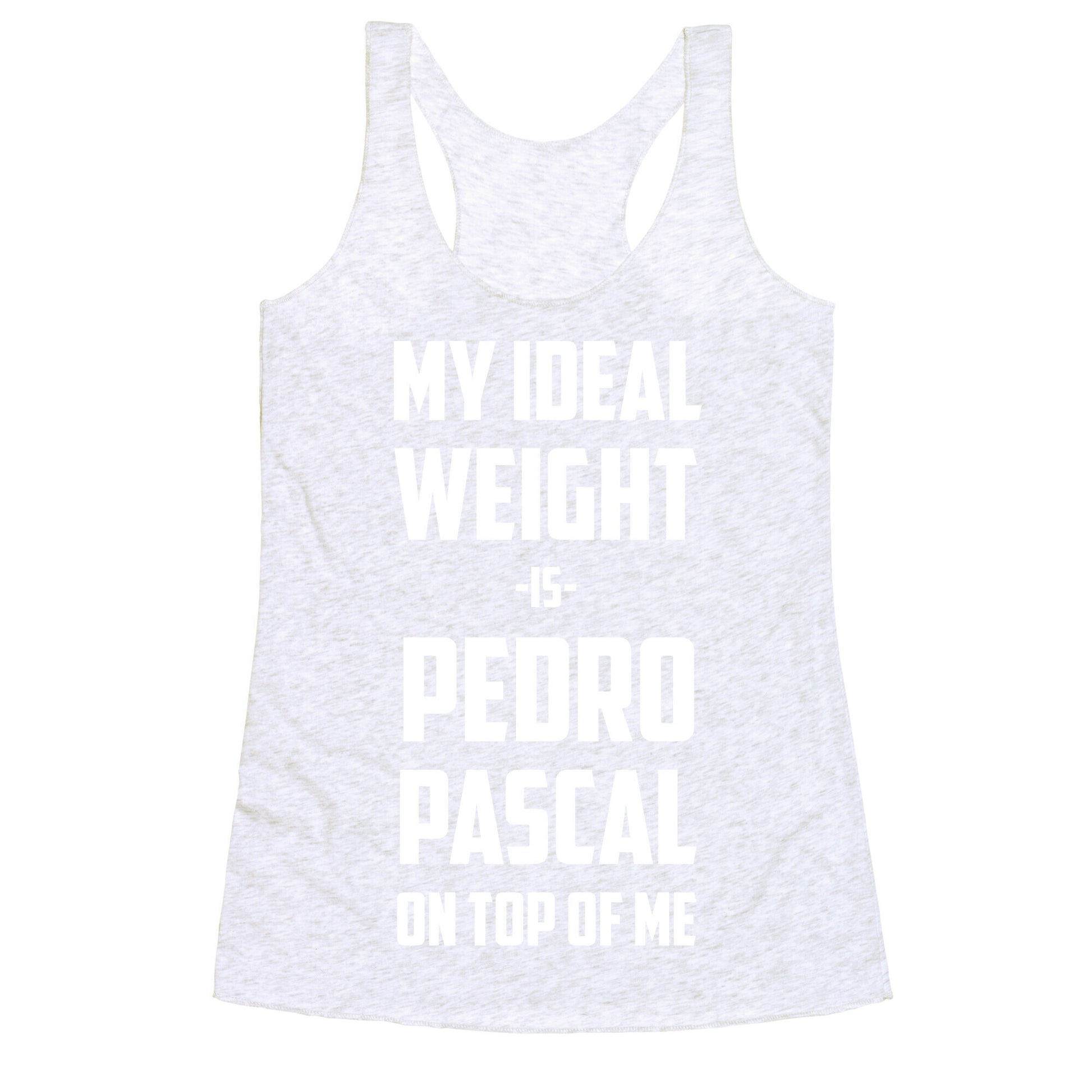 My Ideal Weight Is Pedro Pescal On Top Of Me Racerback Tank