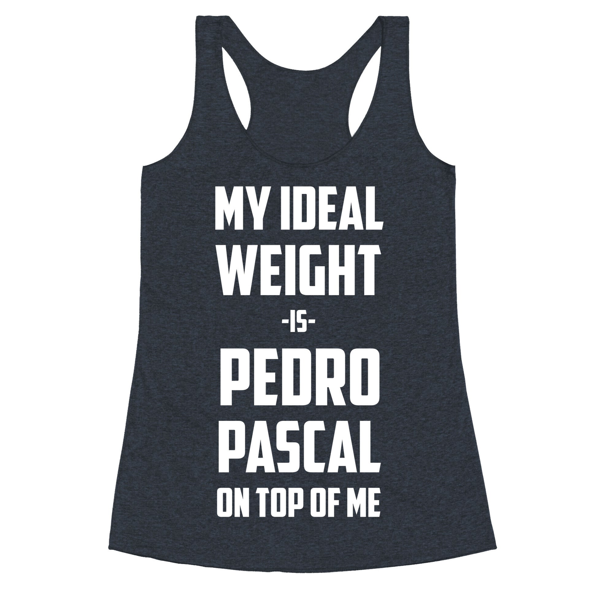 My Ideal Weight Is Pedro Pescal On Top Of Me Racerback Tank