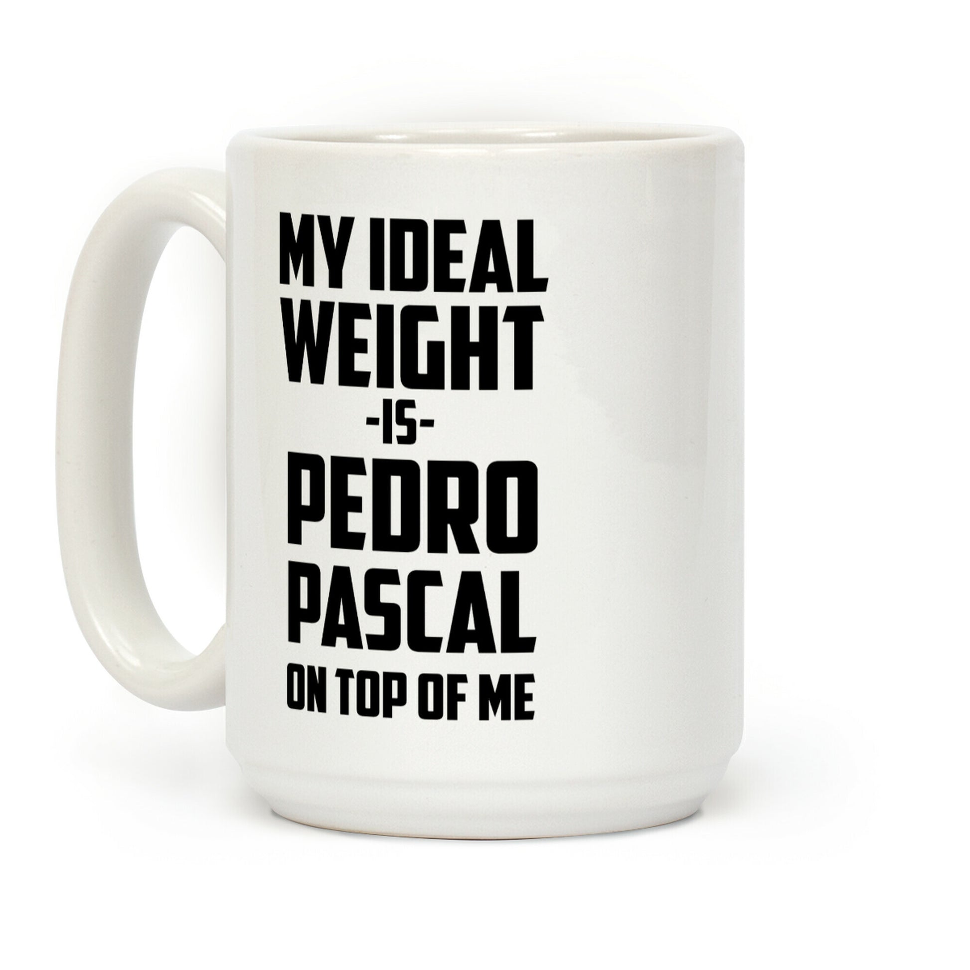 My Ideal Weight Is Pedro Pescal On Top Of Me Coffee Mug