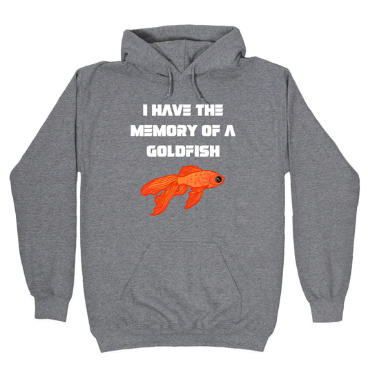 I Have The Memory Of A Goldfish With A Picture Of A Goldfish Hoodie