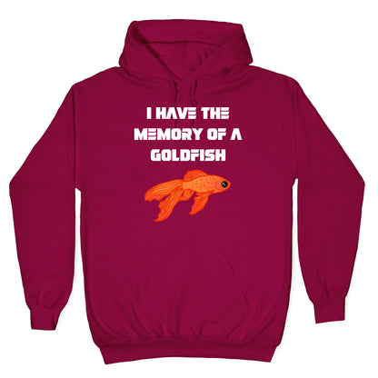 I Have The Memory Of A Goldfish With A Picture Of A Goldfish Hoodie