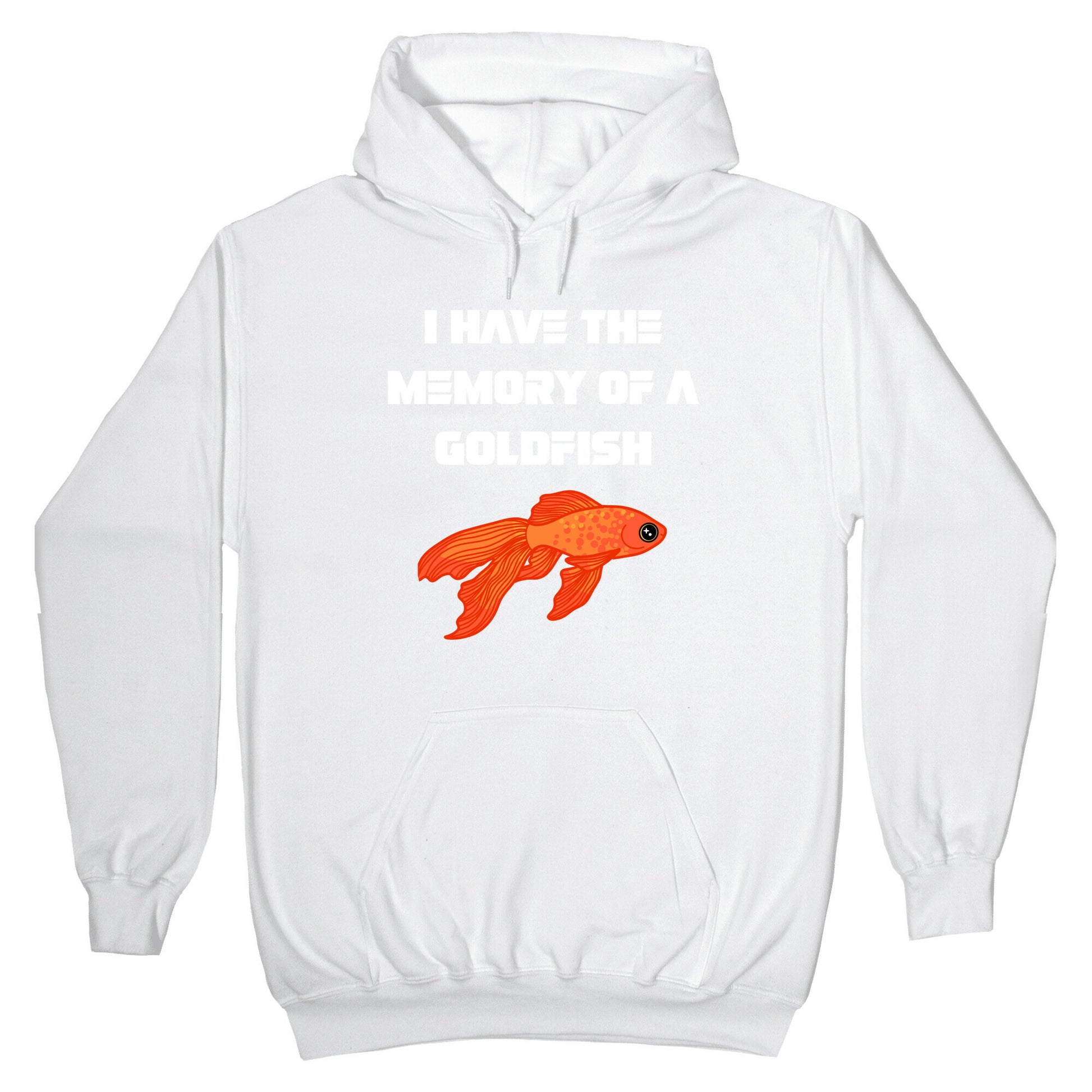 I Have The Memory Of A Goldfish With A Picture Of A Goldfish Hoodie