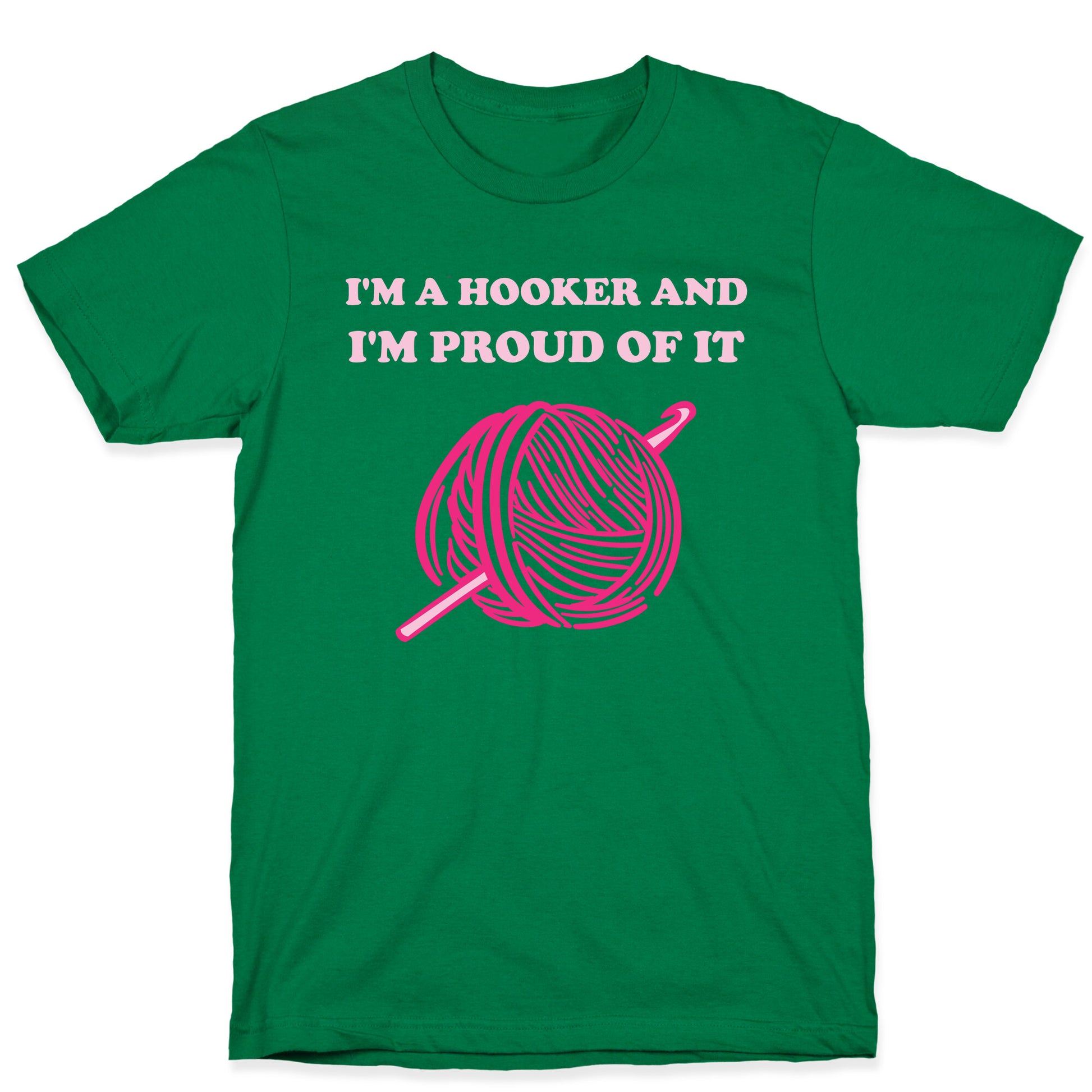 I'm A Hooker And I'm Proud Of It T-Shirt