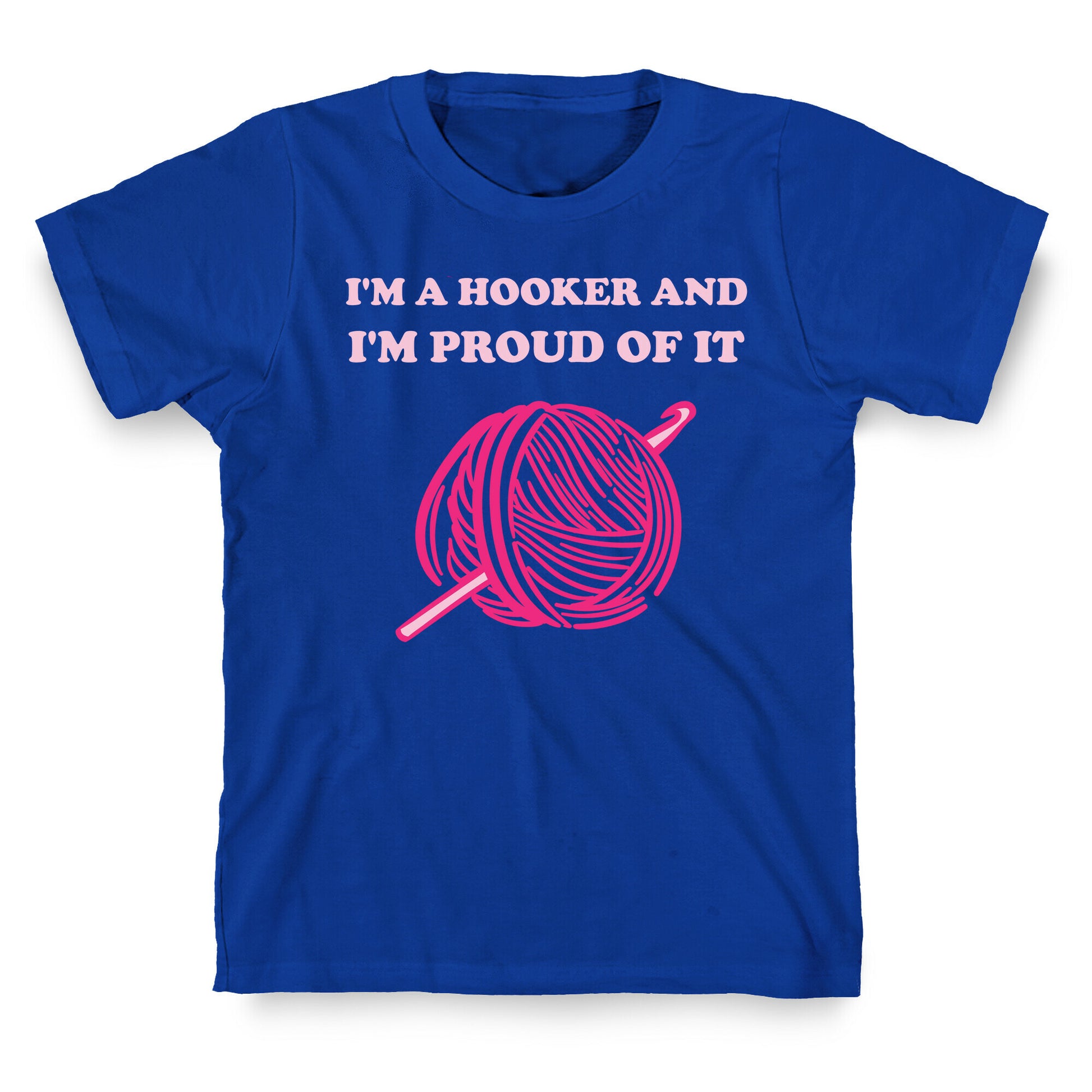 I'm A Hooker And I'm Proud Of It T-Shirt