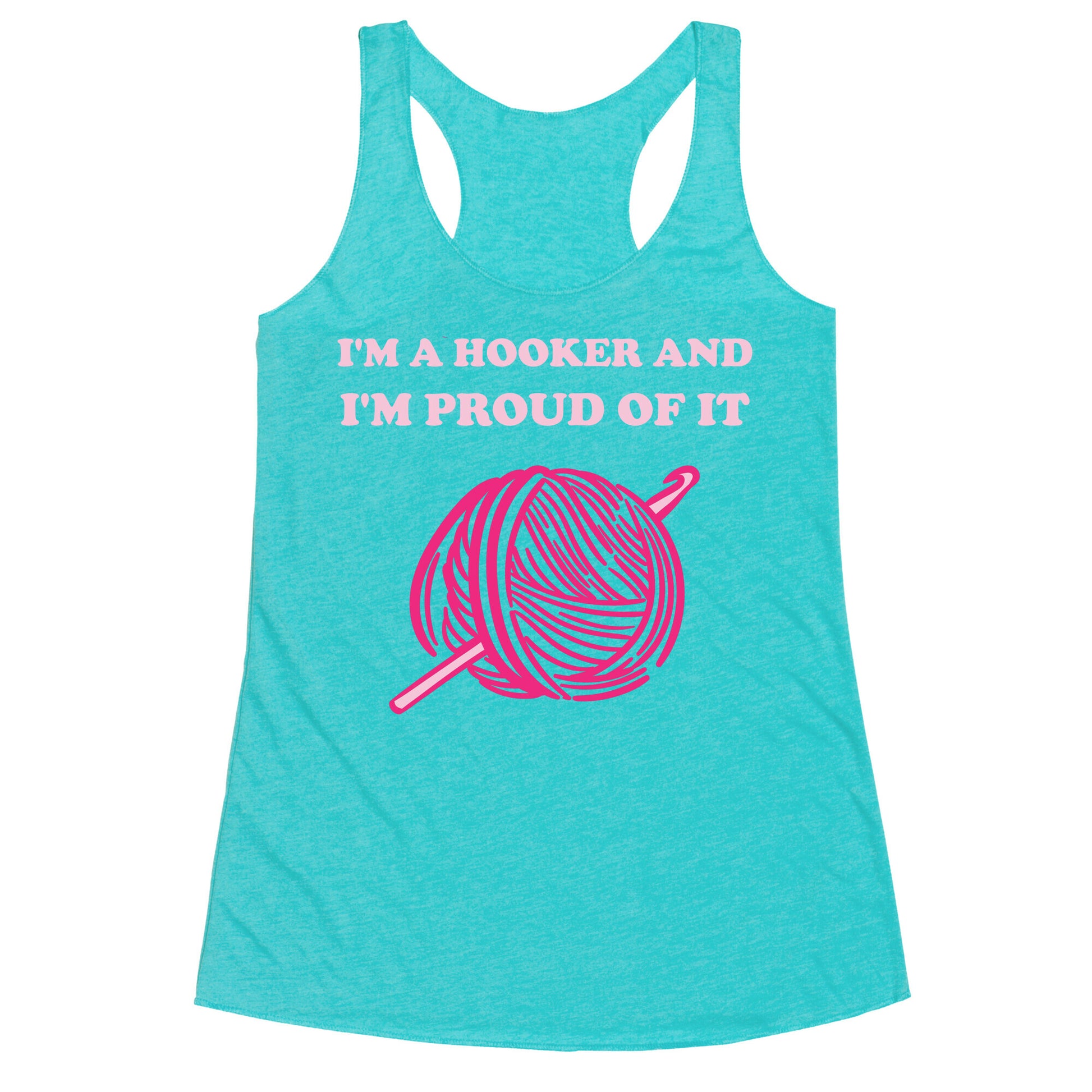 I'm A Hooker And I'm Proud Of It Racerback Tank