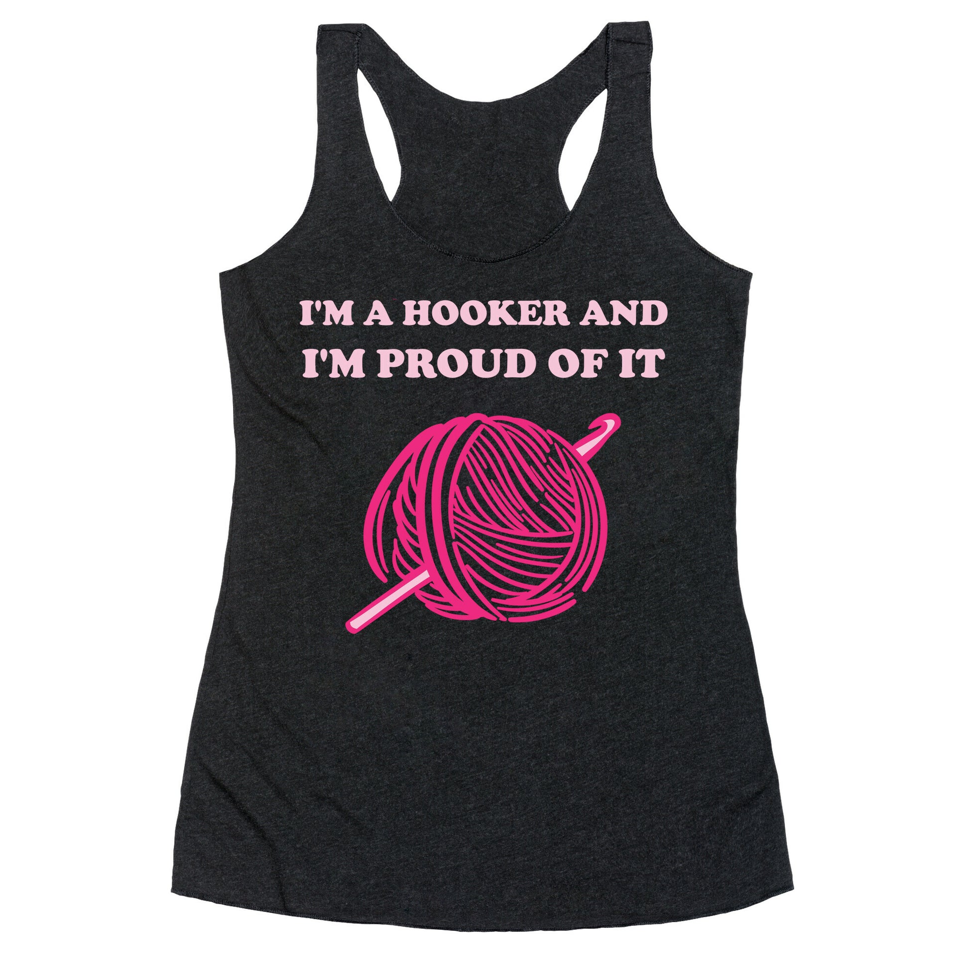 I'm A Hooker And I'm Proud Of It Racerback Tank