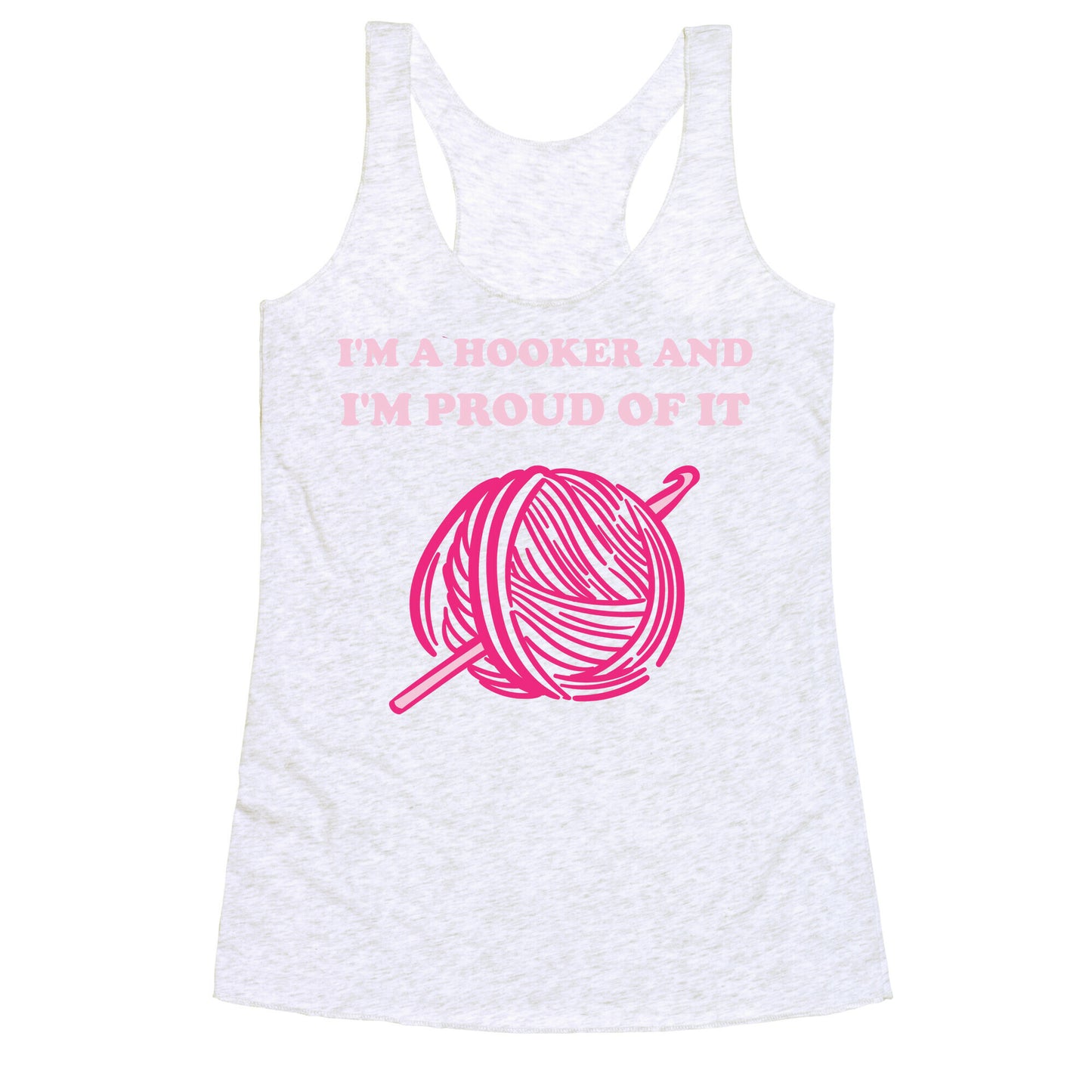 I'm A Hooker And I'm Proud Of It Racerback Tank