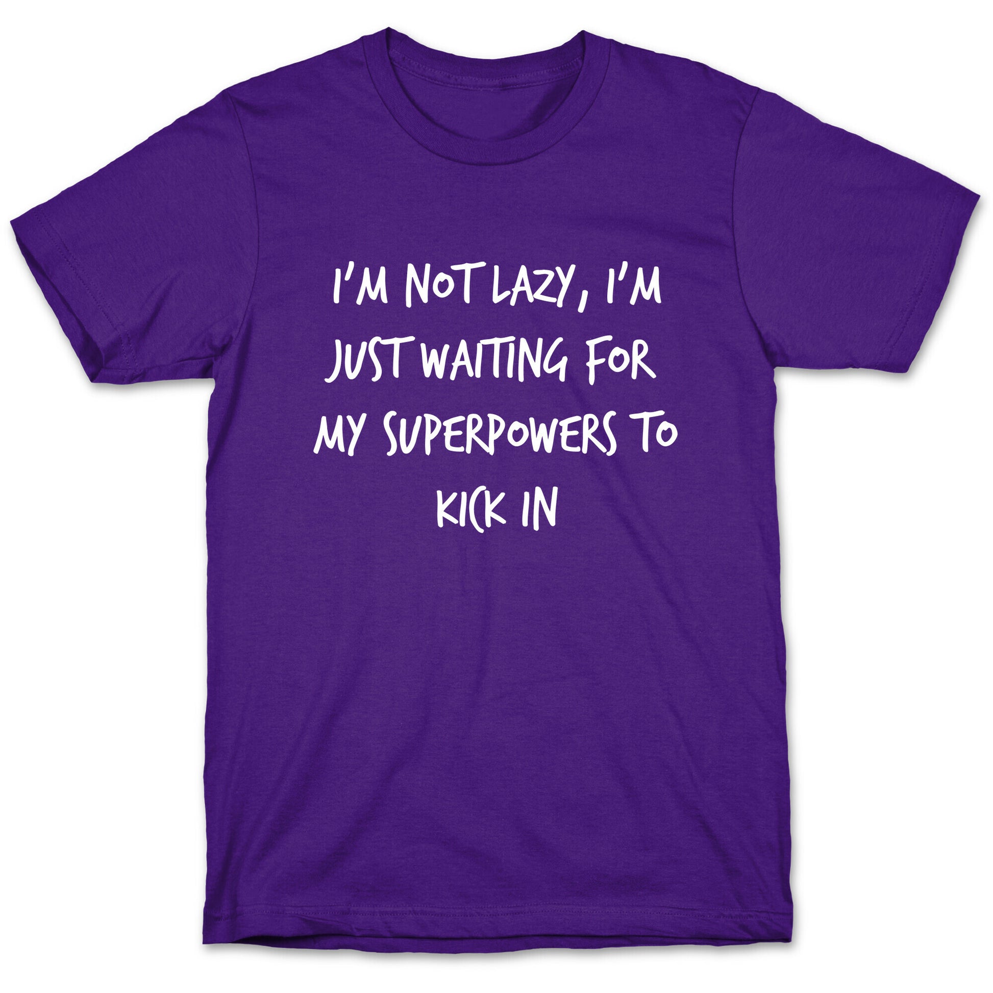 I'm Not Lazy, I'm Just Waiting For My Superpowers To Kick In. T-Shirt