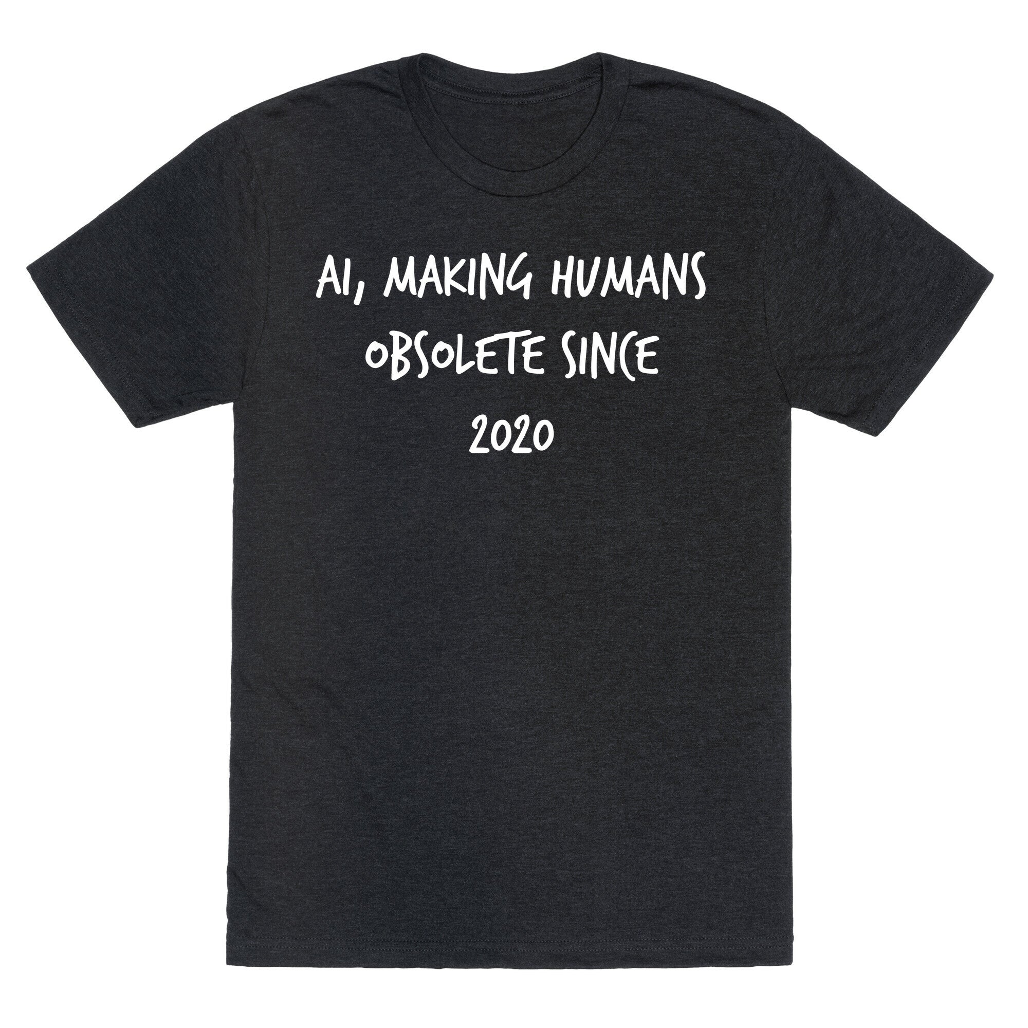 Ai, Making Humans Obsolete Since 2020 Unisex Triblend Tee