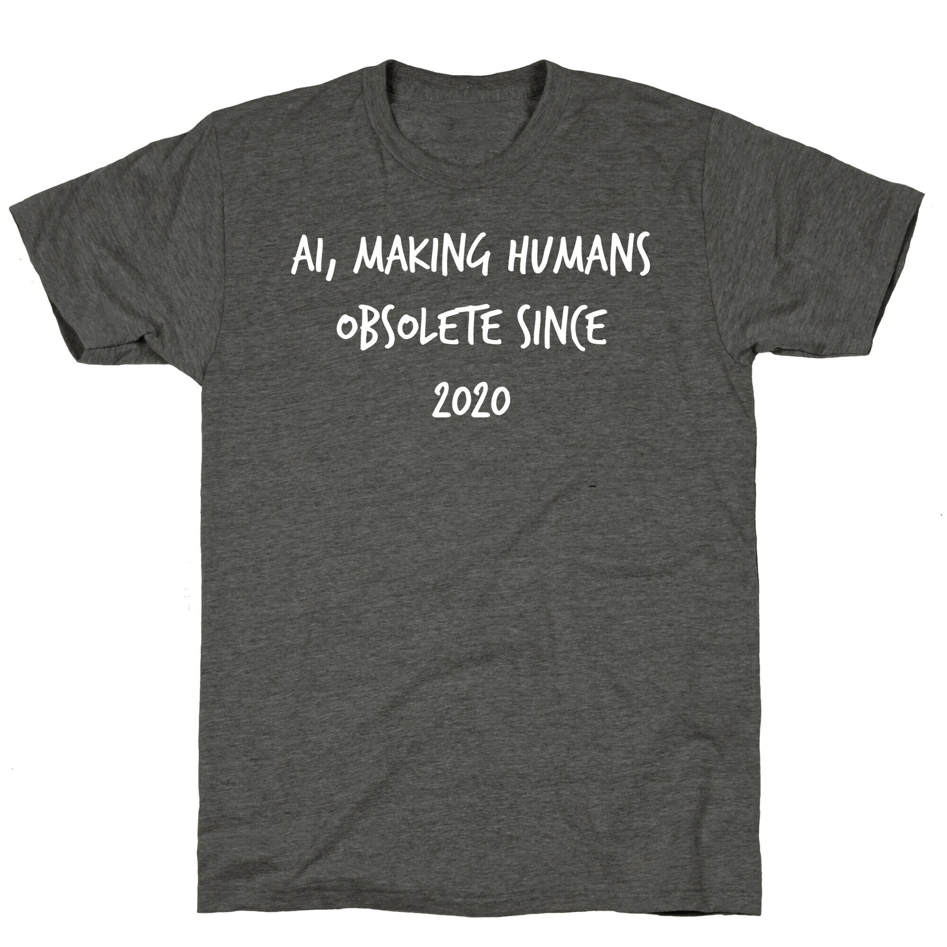 Ai, Making Humans Obsolete Since 2020 Unisex Triblend Tee