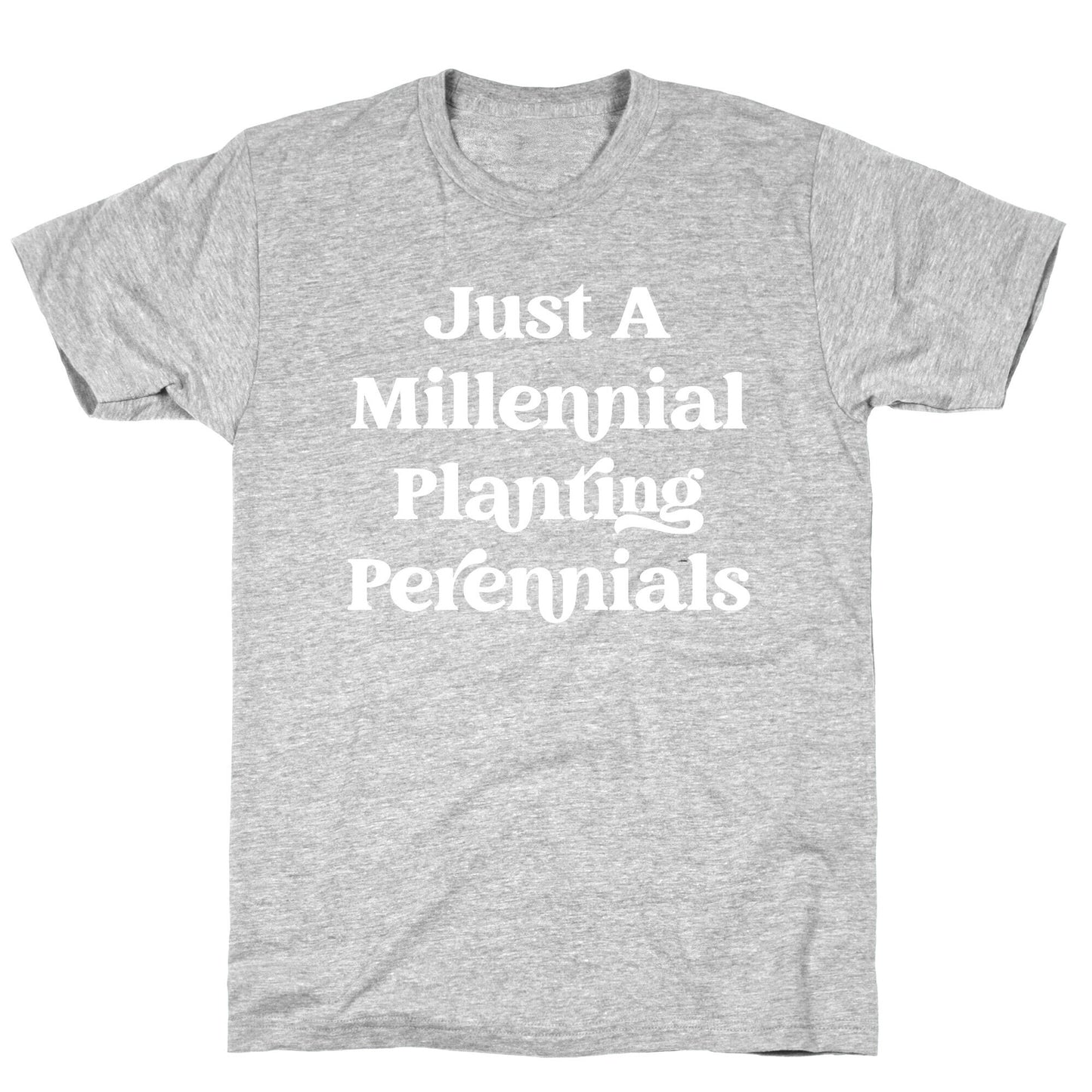 Just A Millennial Planting Perennials    T-Shirt