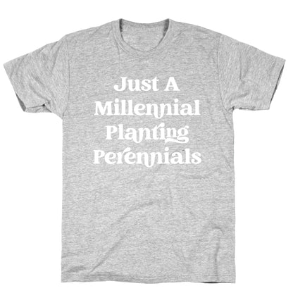 Just A Millennial Planting Perennials    T-Shirt