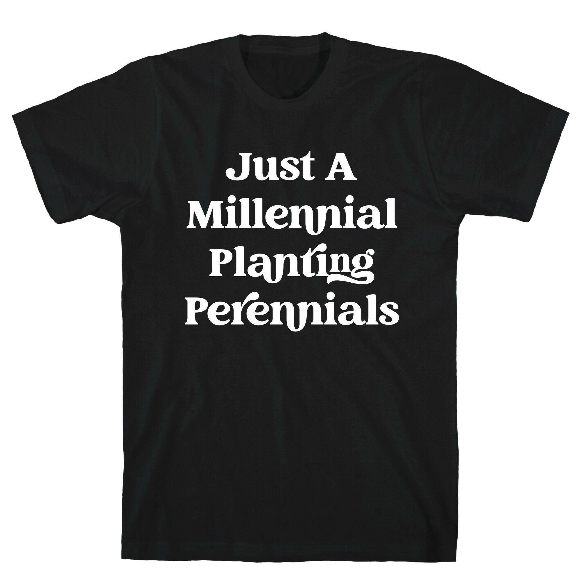 Just A Millennial Planting Perennials    T-Shirt