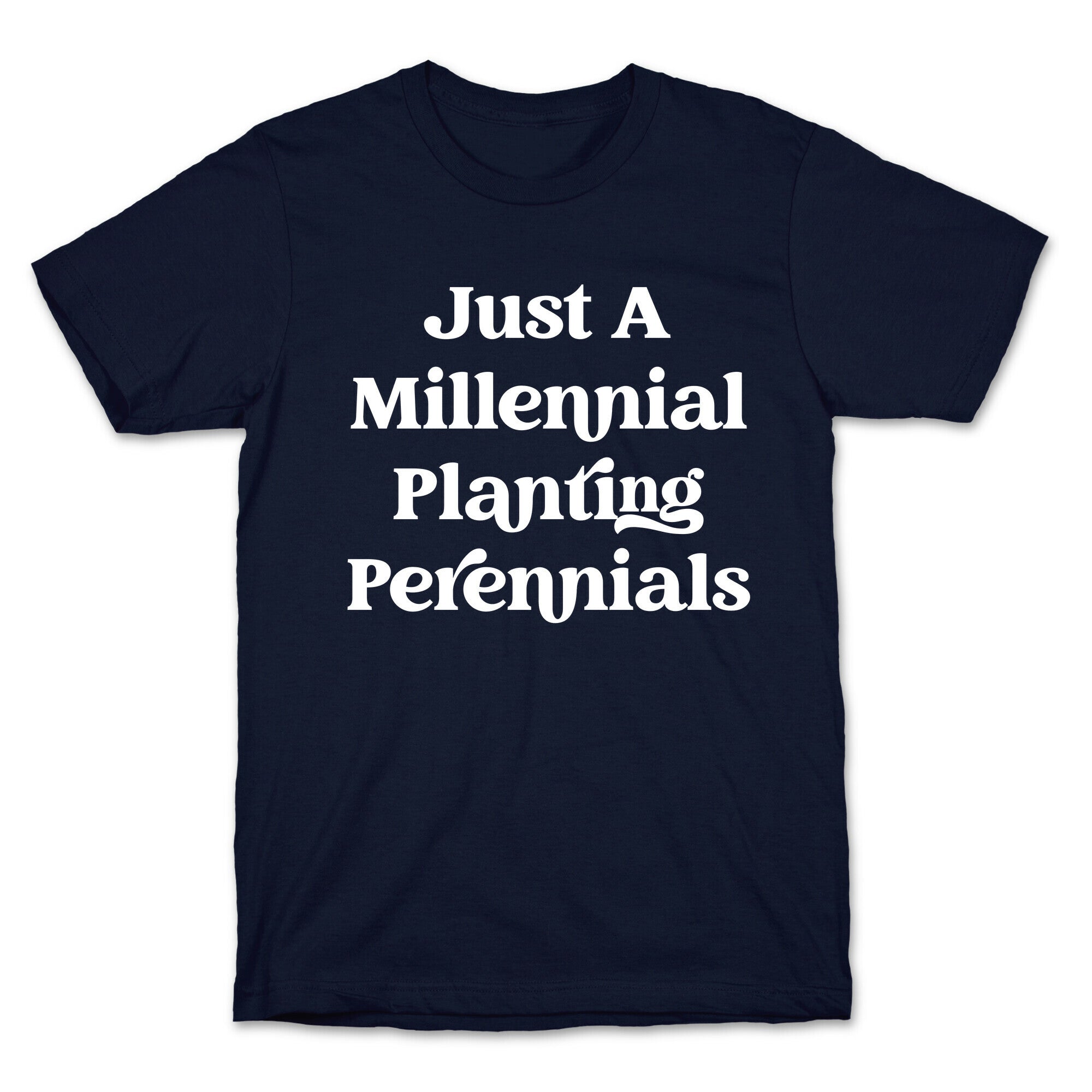 Just A Millennial Planting Perennials    T-Shirt