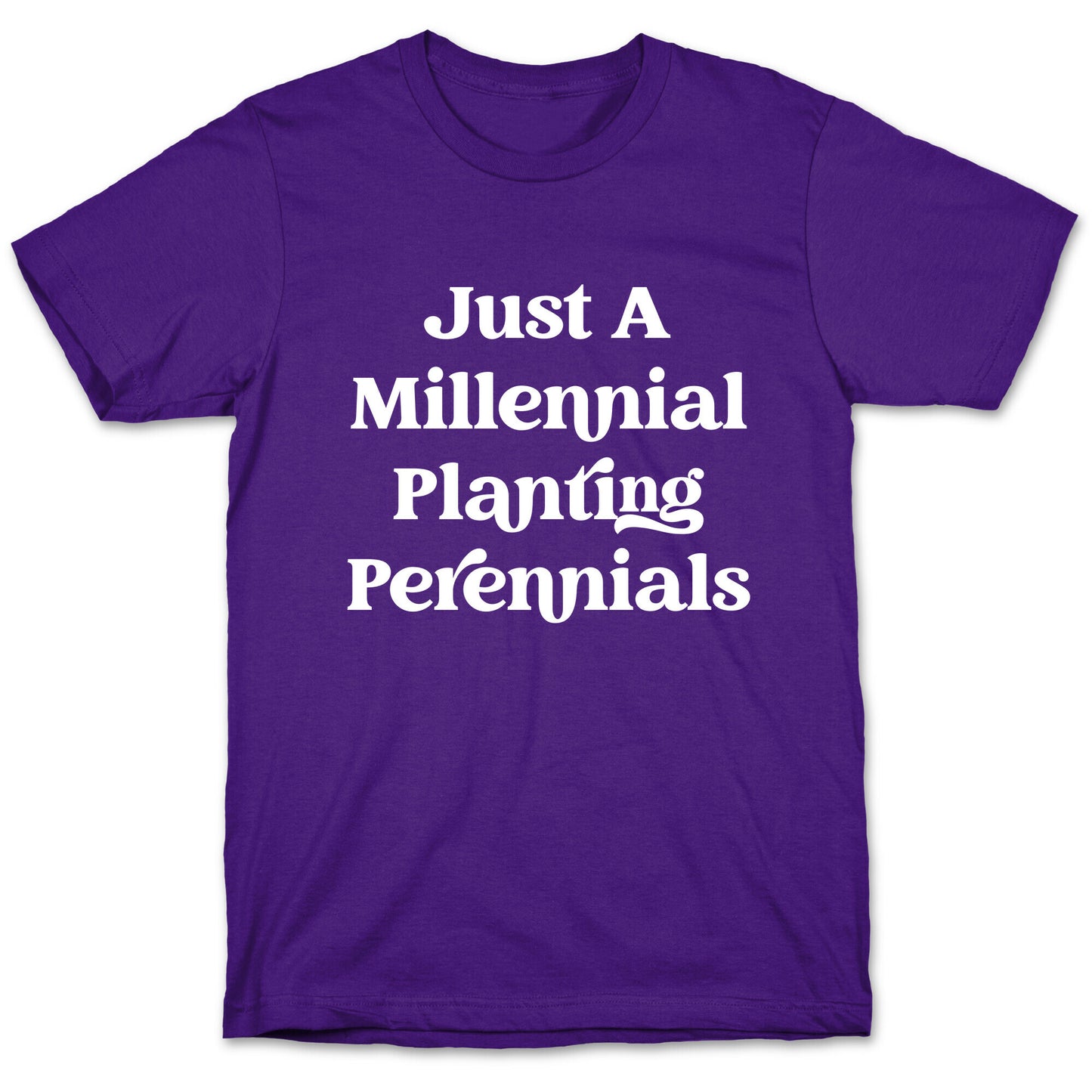 Just A Millennial Planting Perennials    T-Shirt