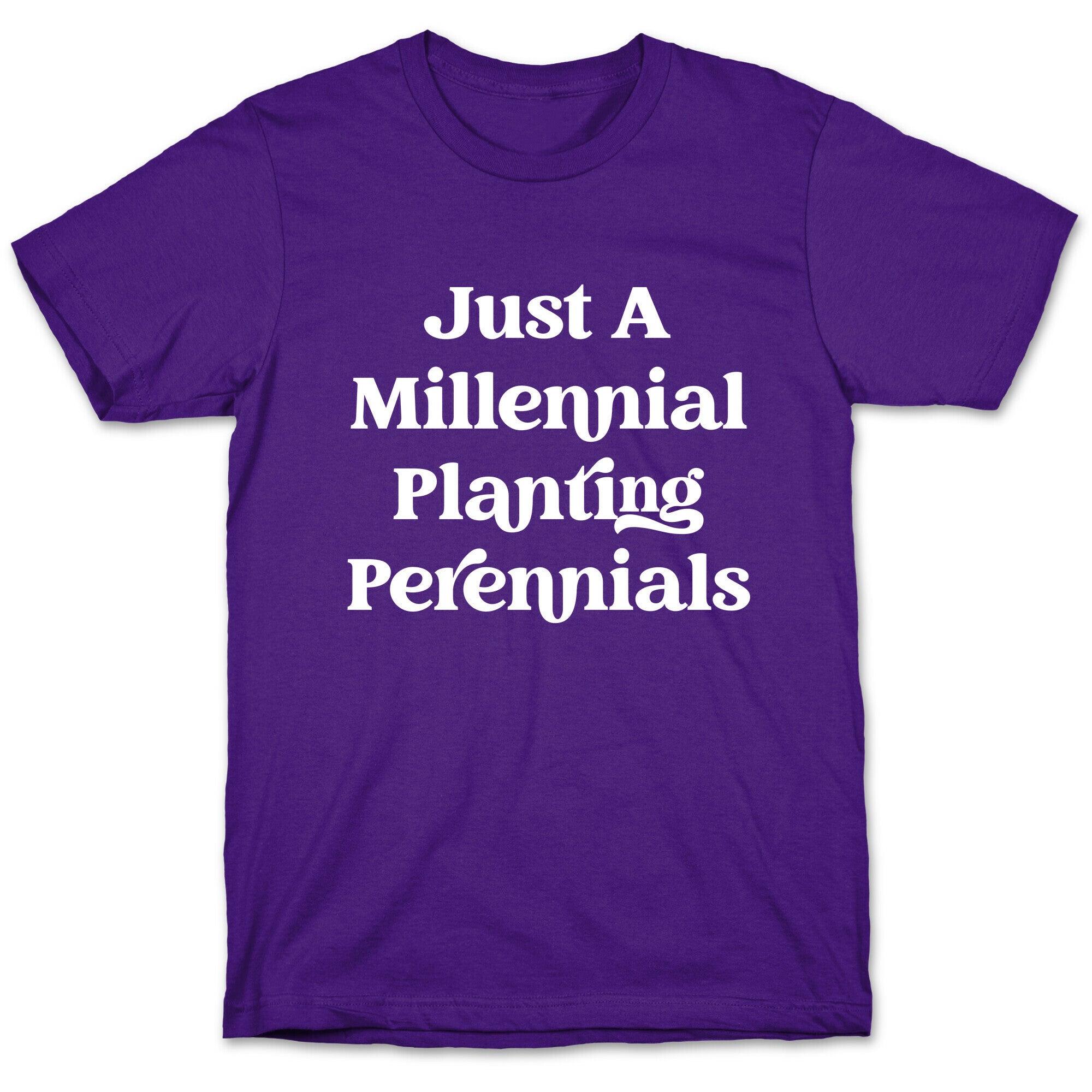 Just A Millennial Planting Perennials    T-Shirt