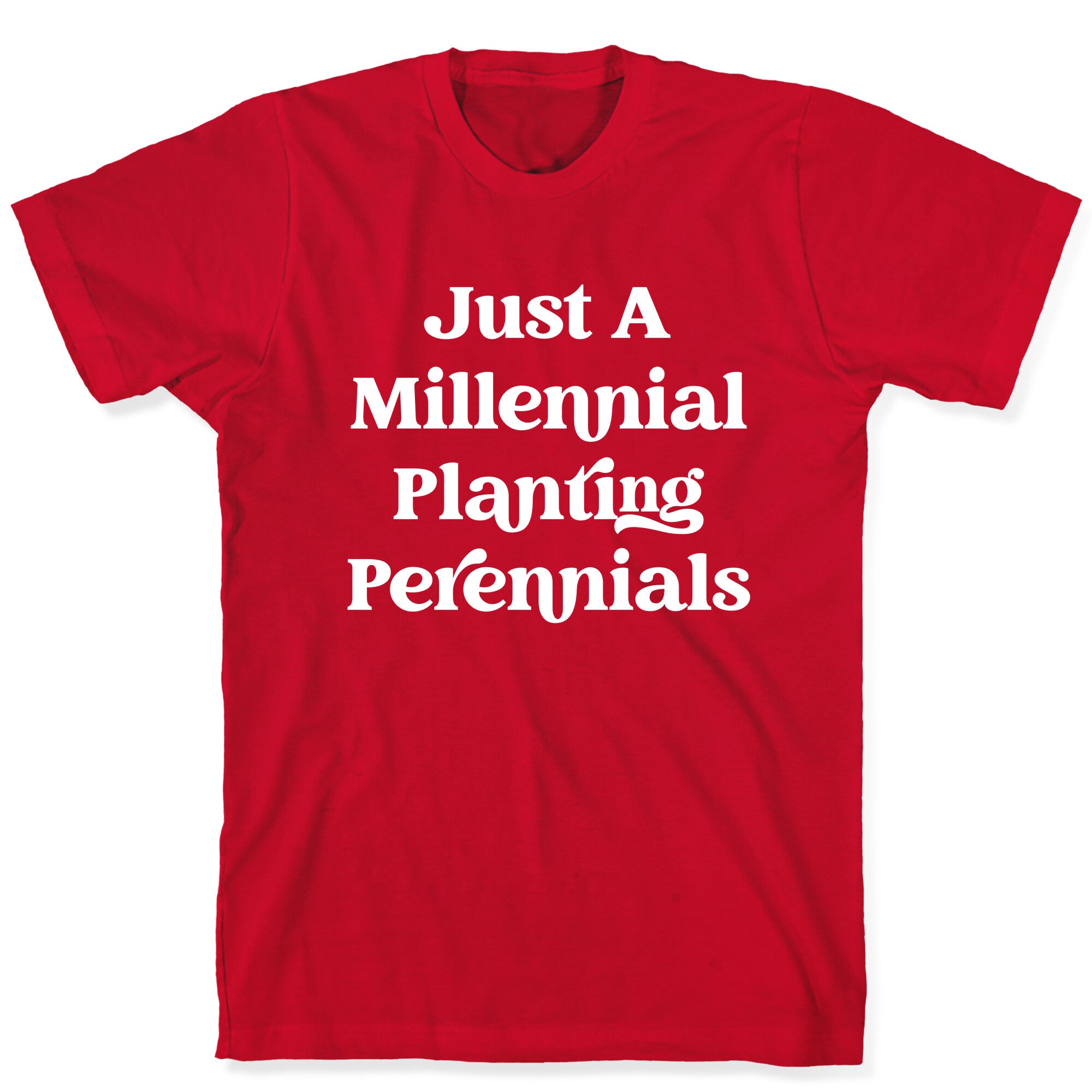 Just A Millennial Planting Perennials    T-Shirt