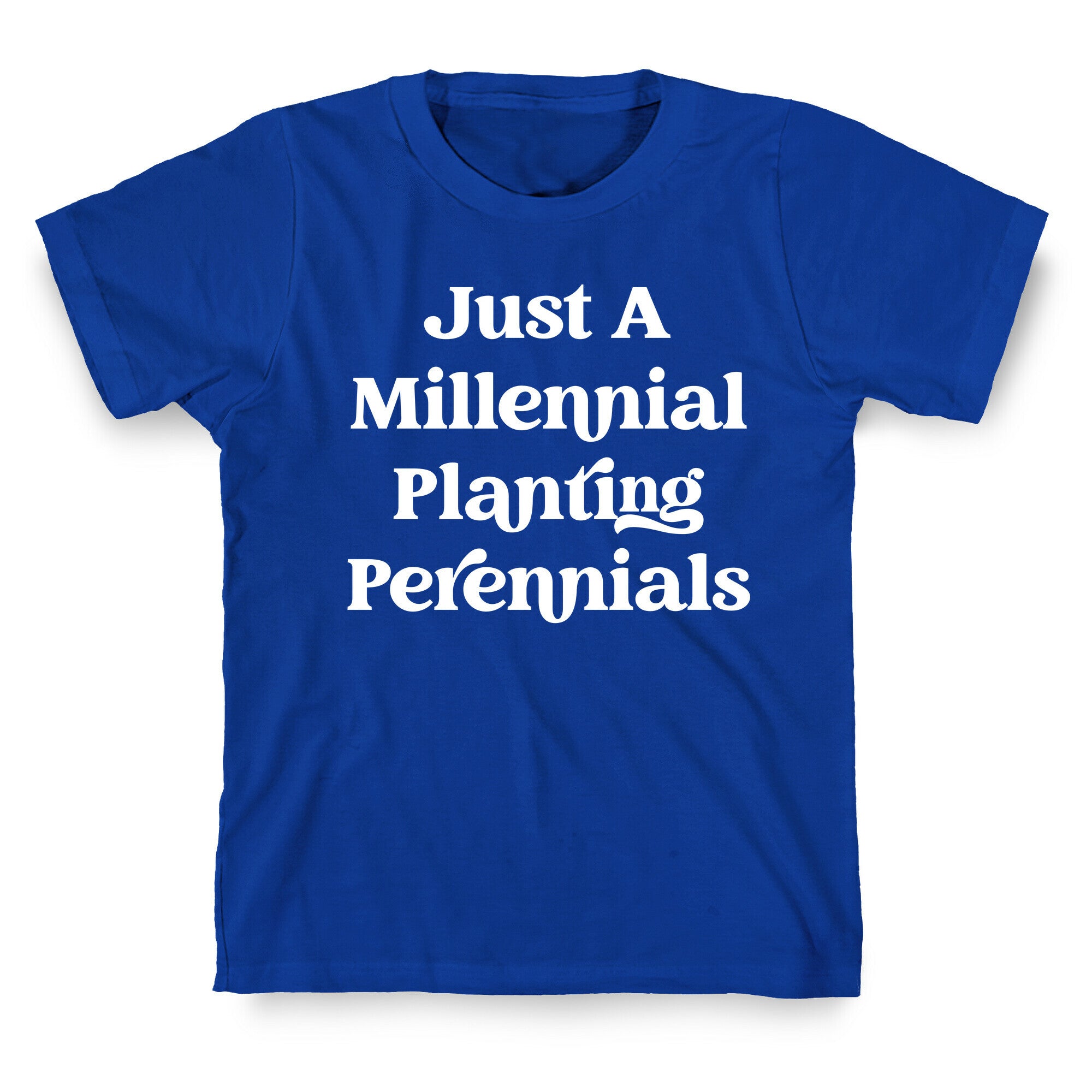 Just A Millennial Planting Perennials    T-Shirt