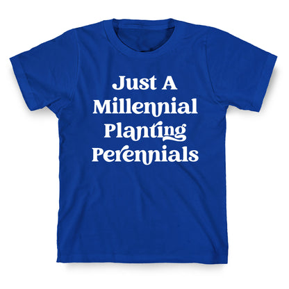 Just A Millennial Planting Perennials    T-Shirt