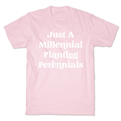 Just A Millennial Planting Perennials    T-Shirt