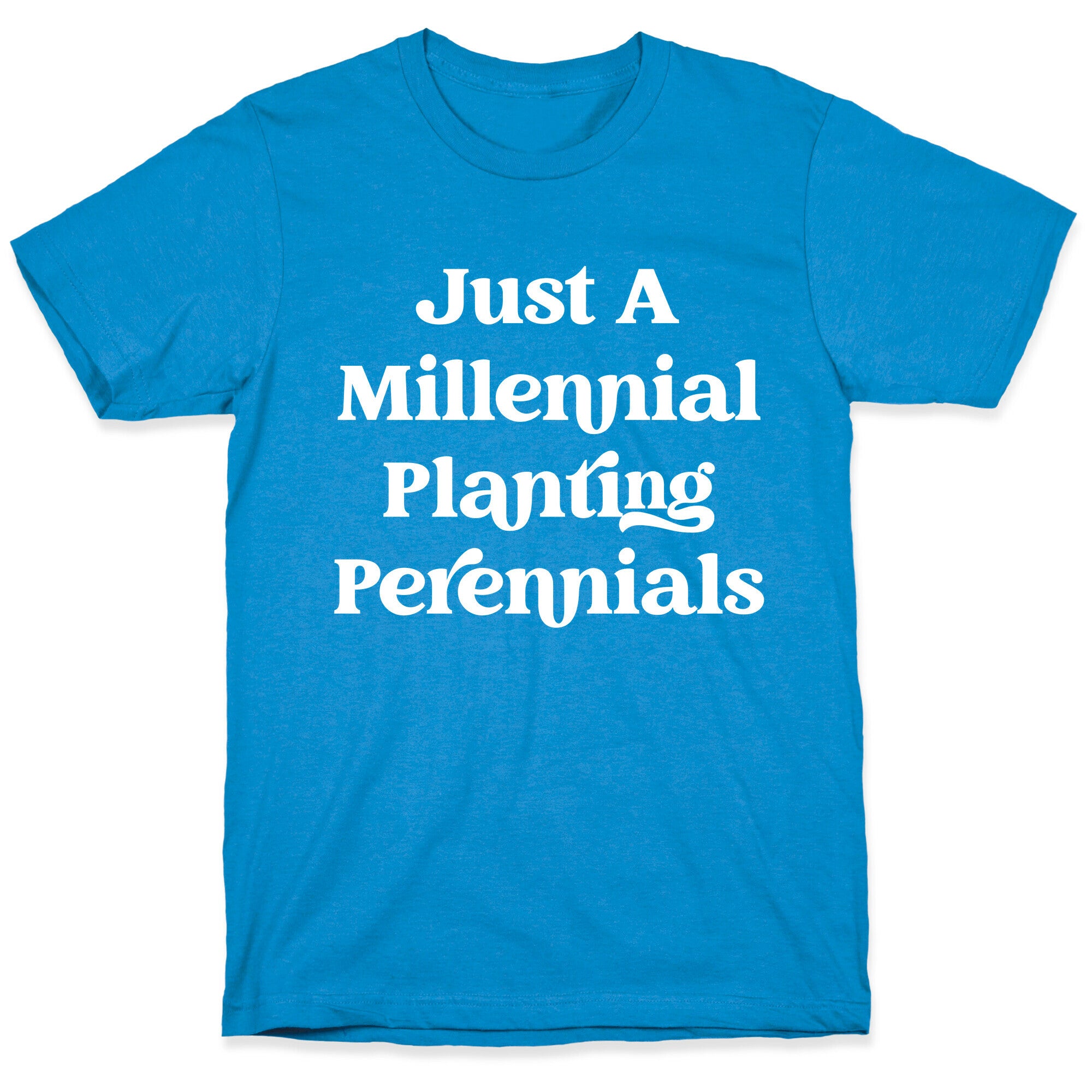 Just A Millennial Planting Perennials    T-Shirt