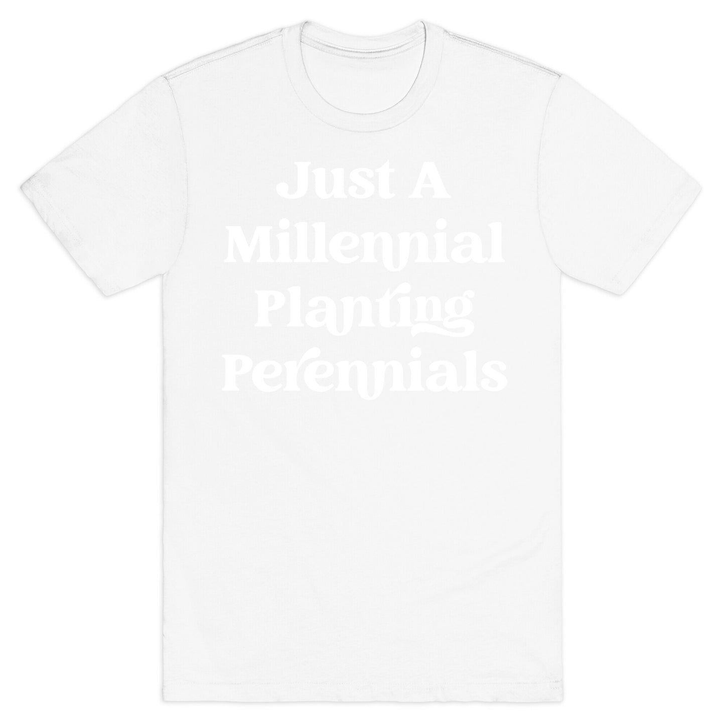 Just A Millennial Planting Perennials    T-Shirt