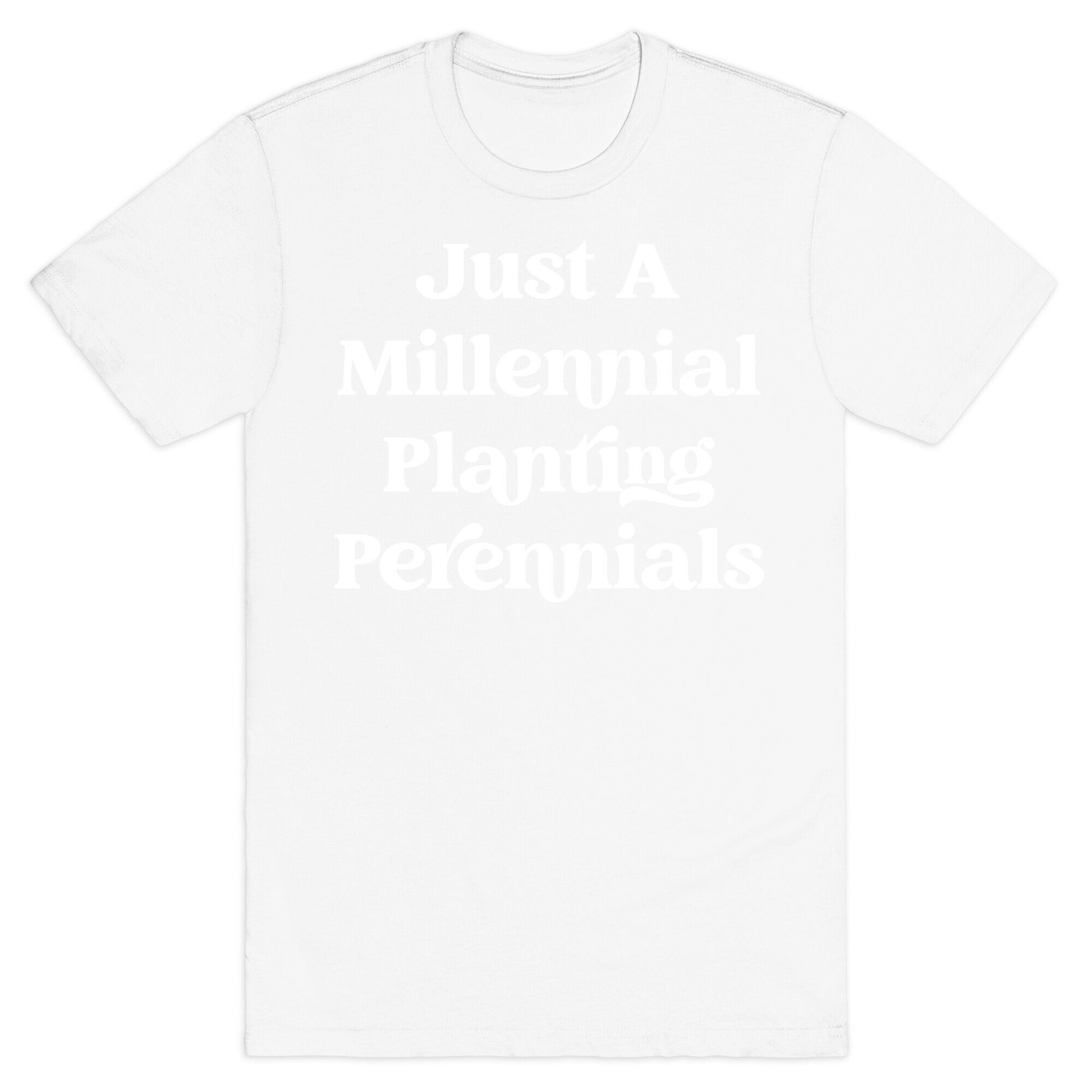 Just A Millennial Planting Perennials    T-Shirt