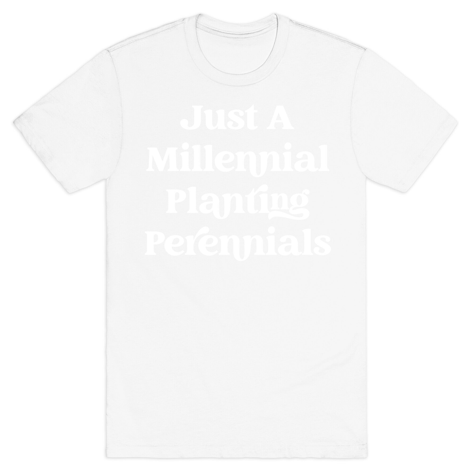 Just A Millennial Planting Perennials    T-Shirt