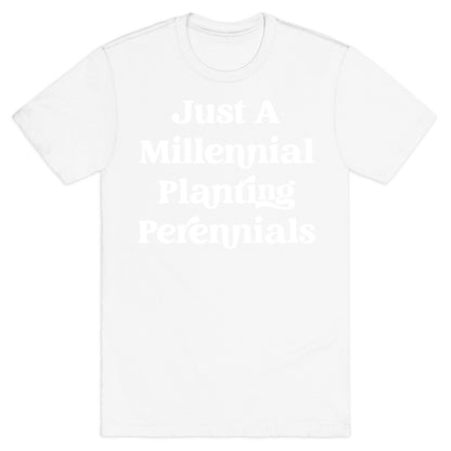 Just A Millennial Planting Perennials    T-Shirt