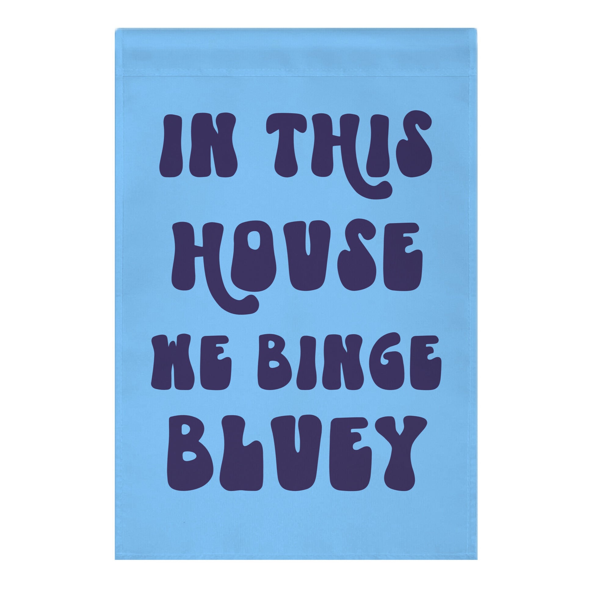 In This House We Binge Bluey Garden Flag
