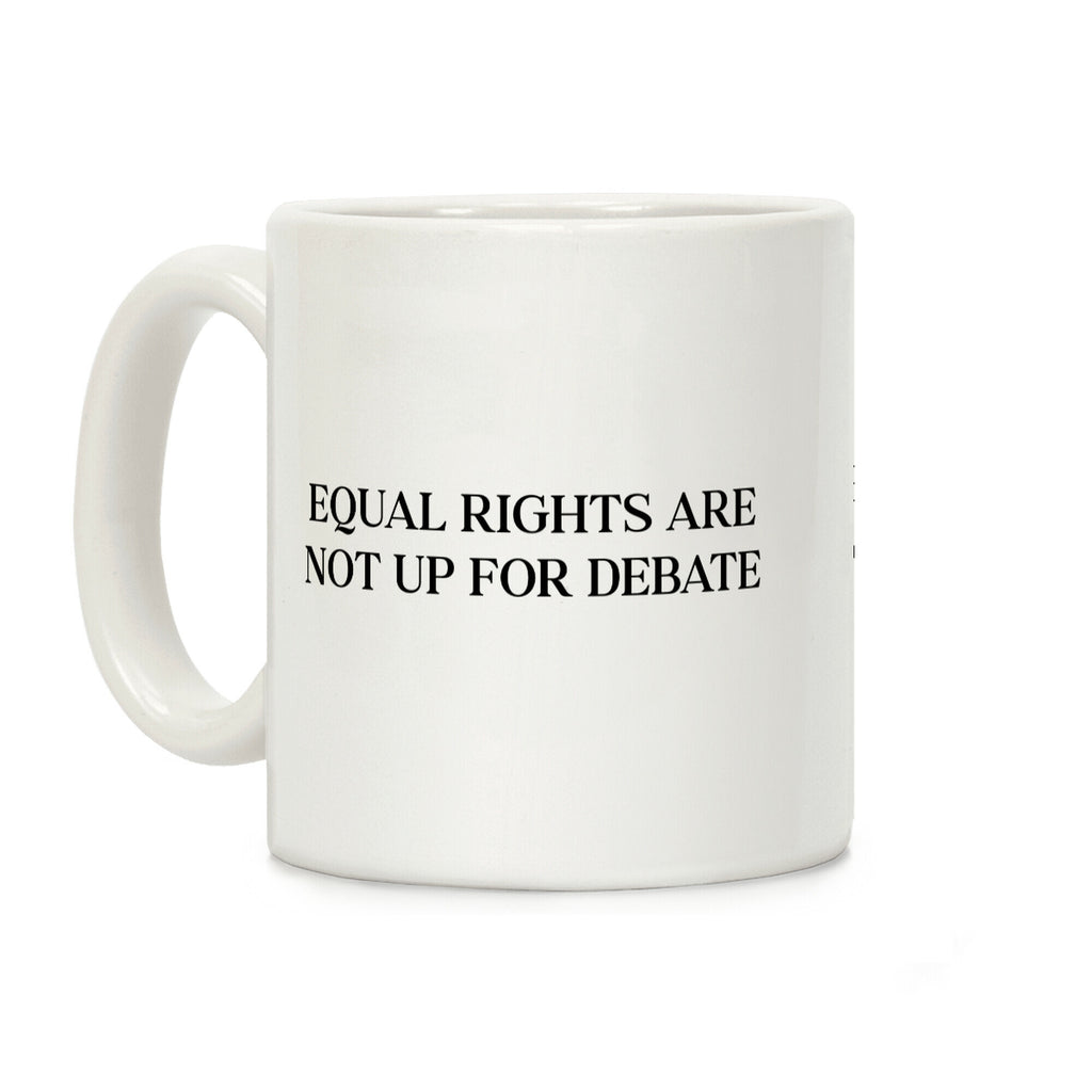 Equal Rights Are Not Up For Debate Coffee Mug