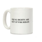 Equal Rights Are Not Up For Debate Coffee Mug